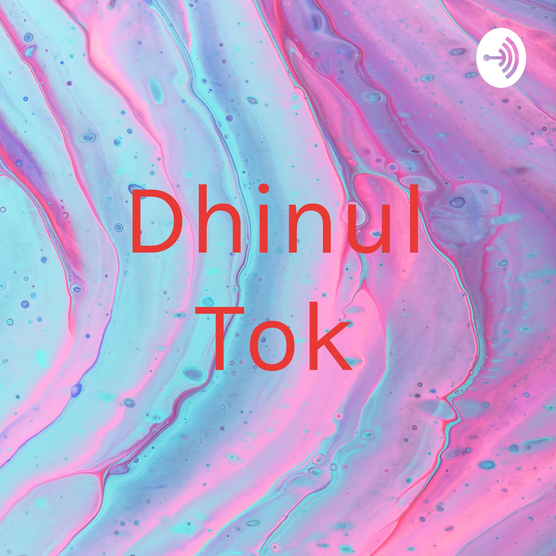 Dhinul Tok - Podcasts