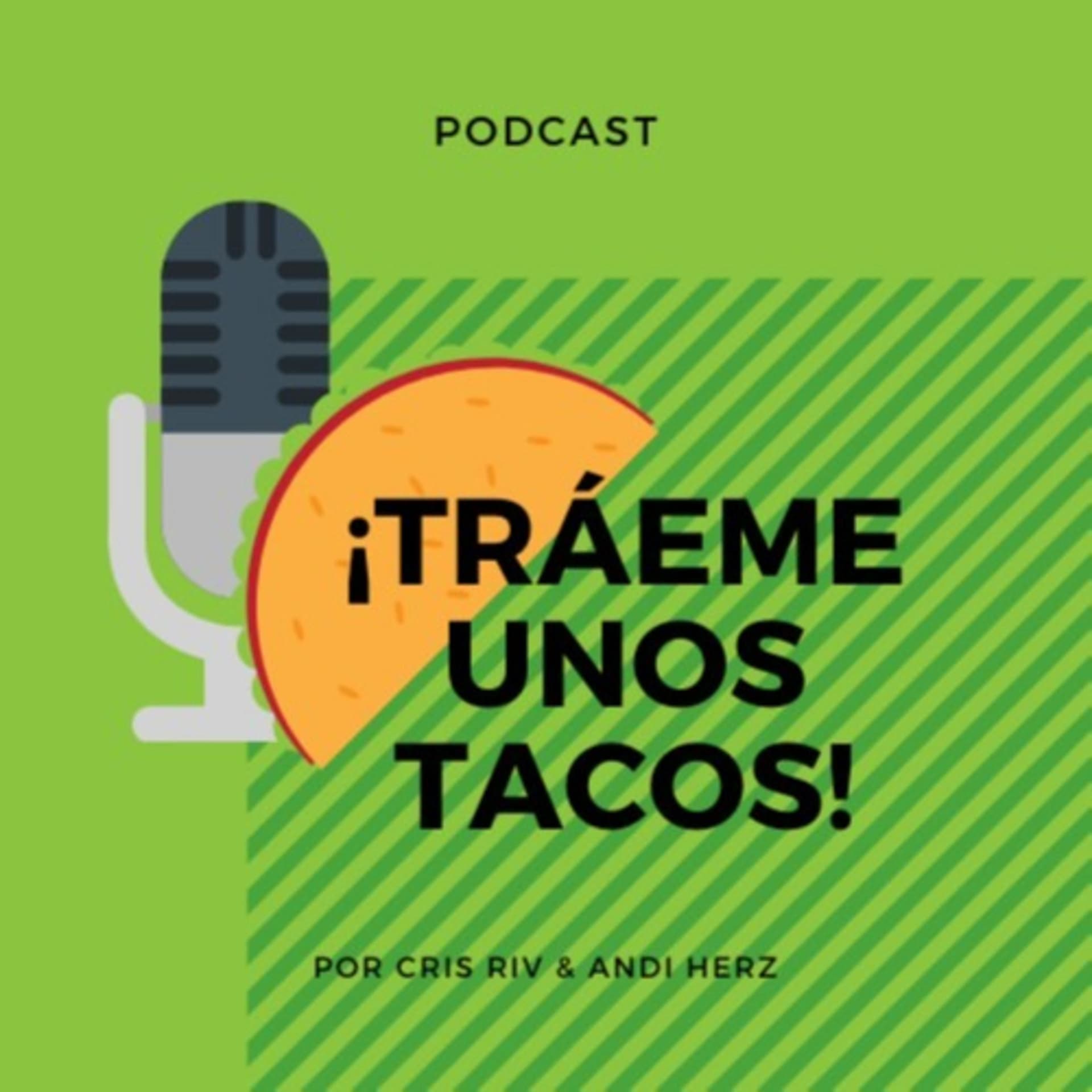 Tráeme unos tacos - Podcasts