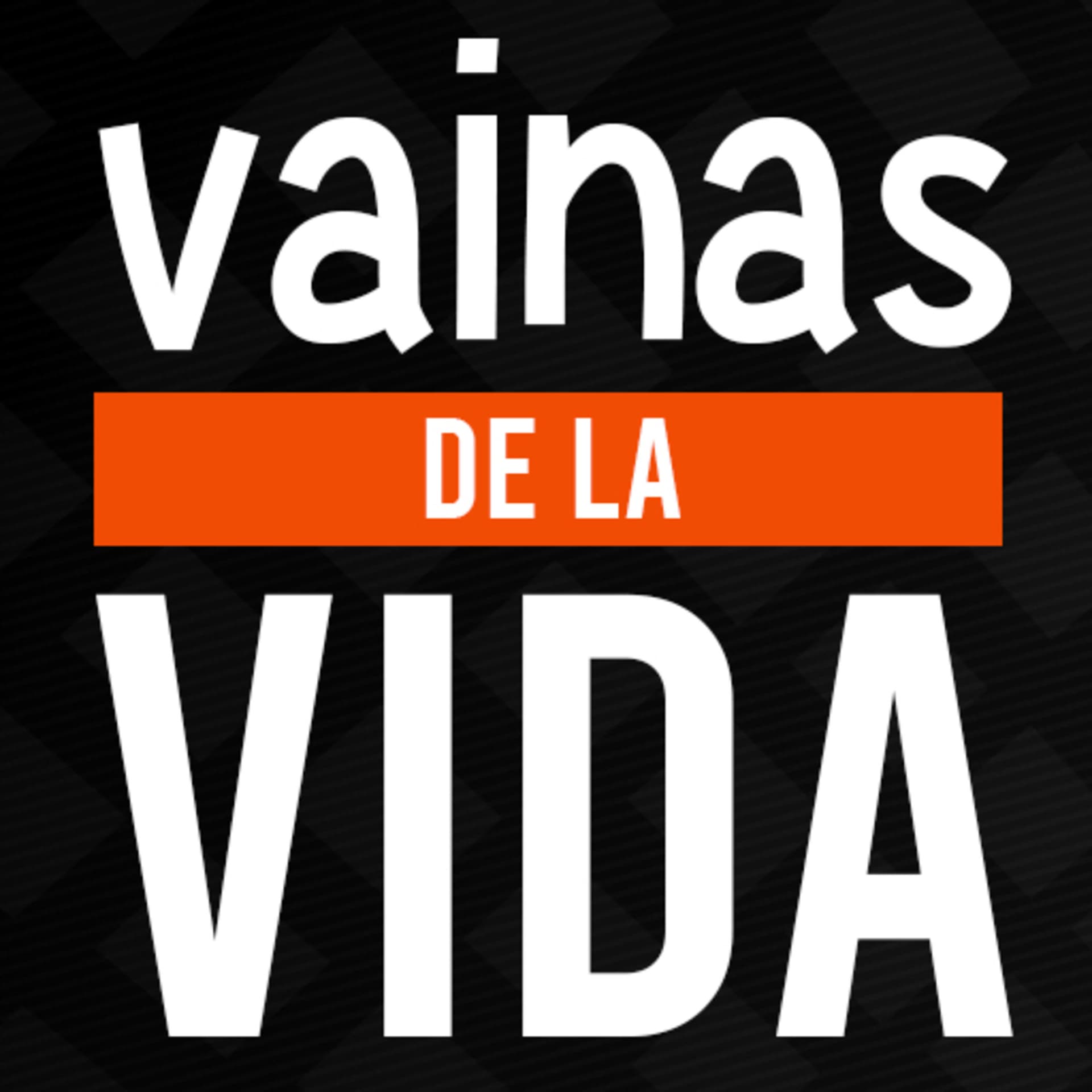 Vainas de la Vida - Podcasts