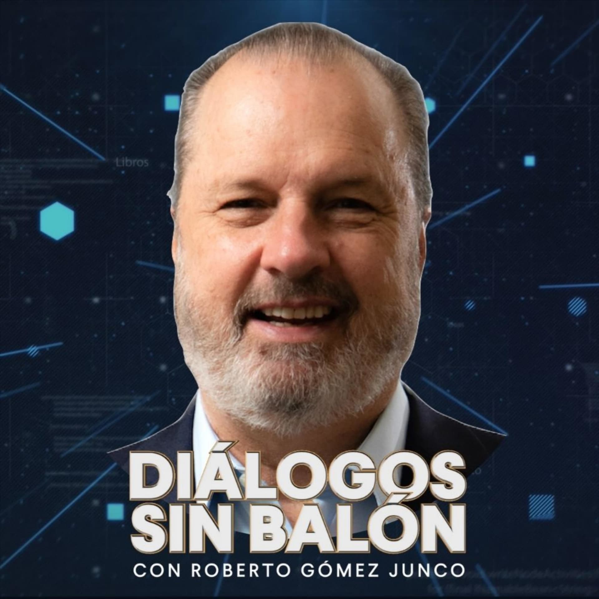 Diálogos sin Balón | Roberto Gómez Junco - Podcasts