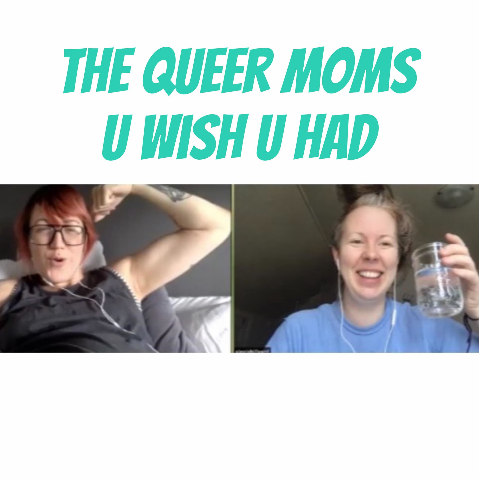 The Queer Moms U Wish U Had - Podcasts