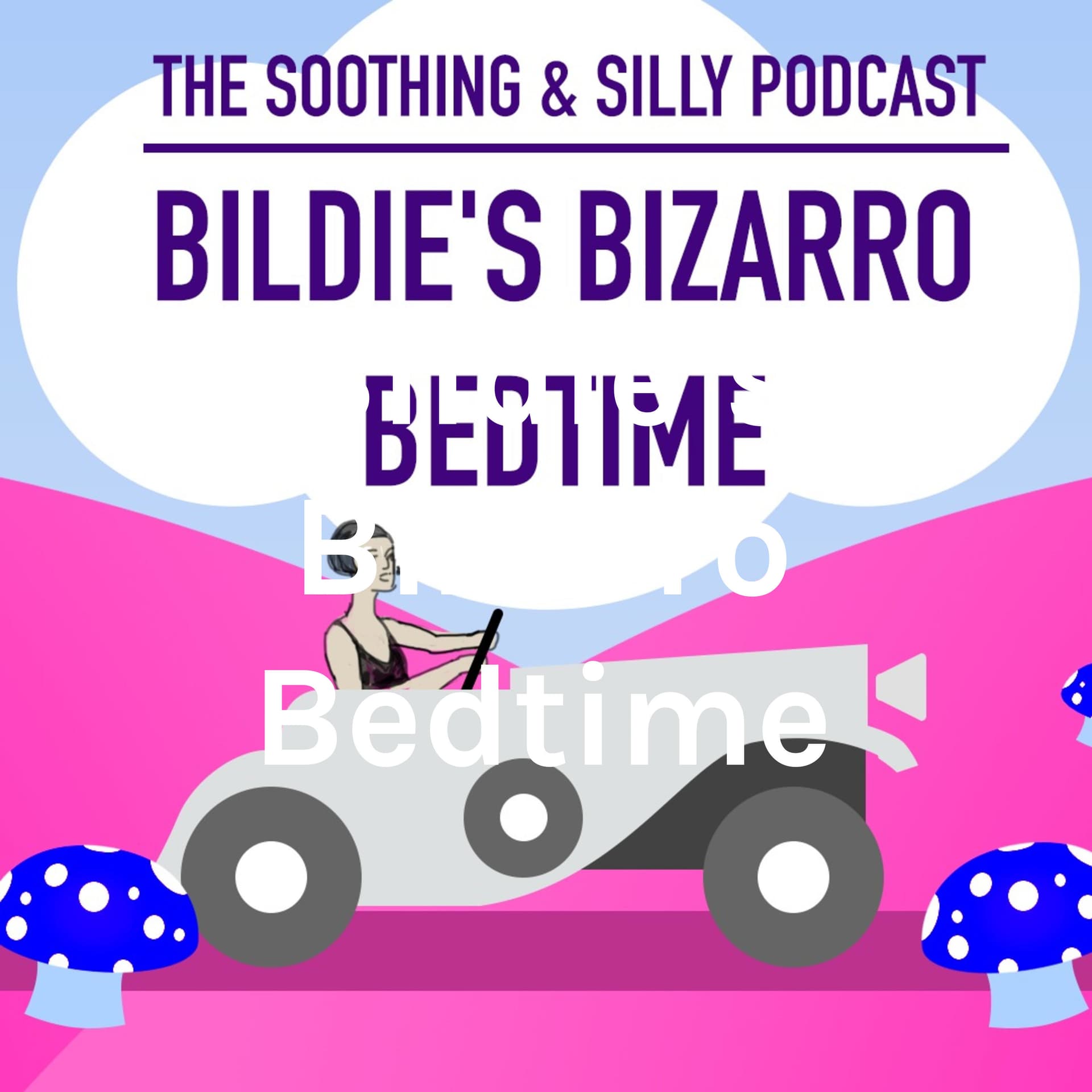 Bildie's Bizarro Bedtime - Podcasts