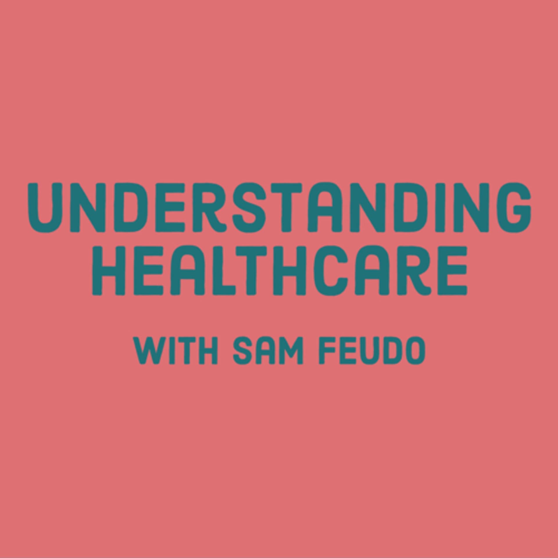 Understanding Healthcare with Sam Feudo - Podcasts