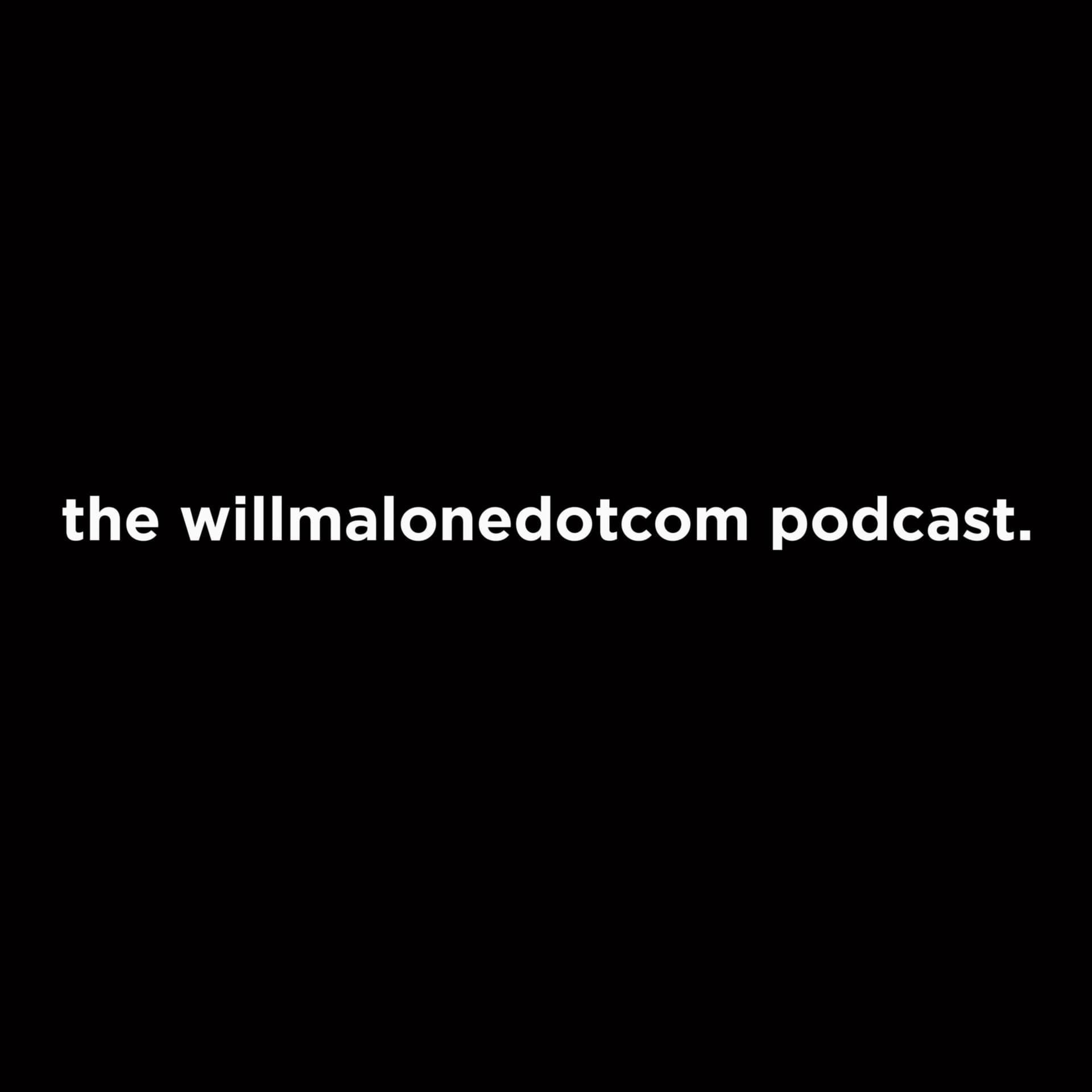 the willmalonedotcom podcast - Podcasts