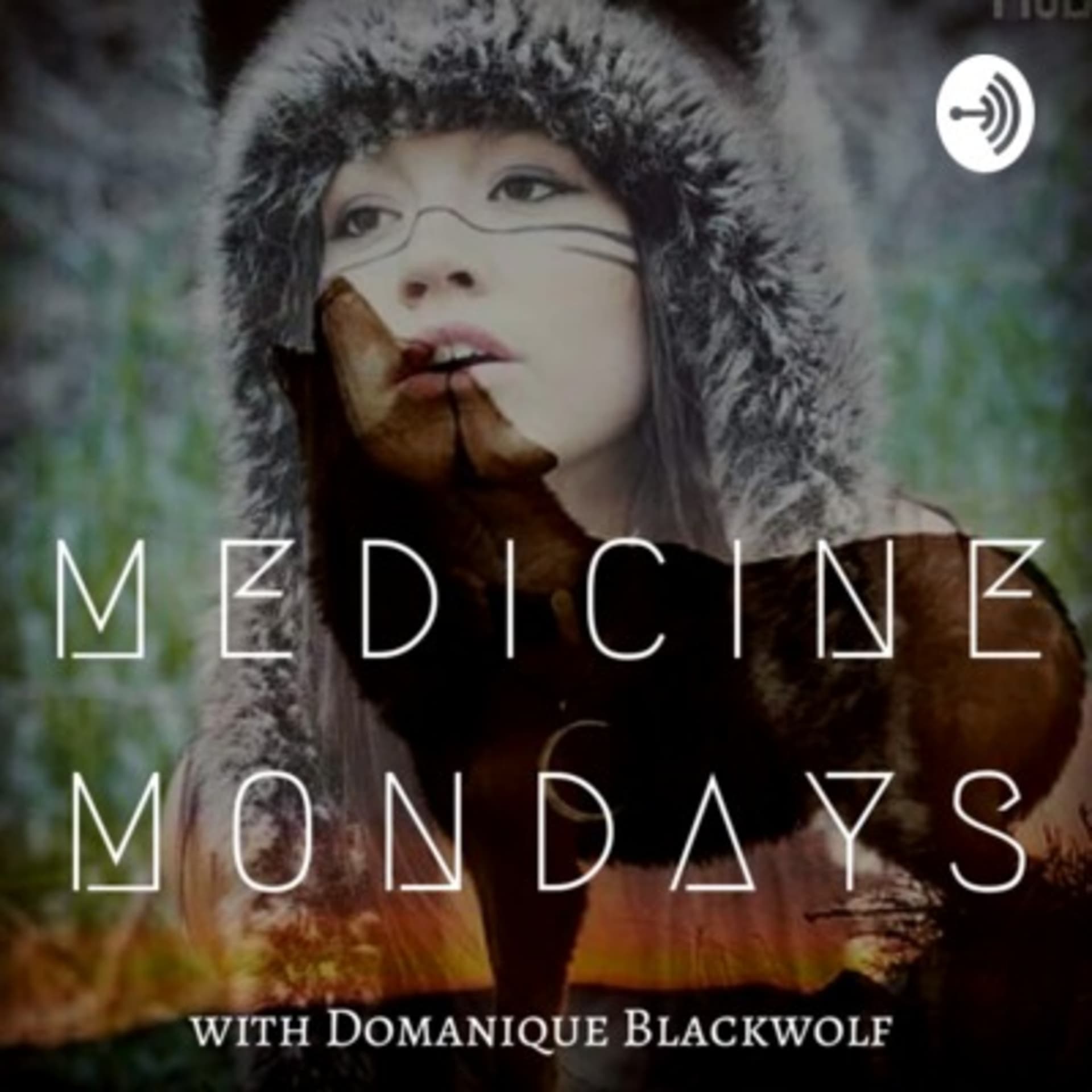 Medicine Mondays with Domanique Luna Blackwolf - Podcasts