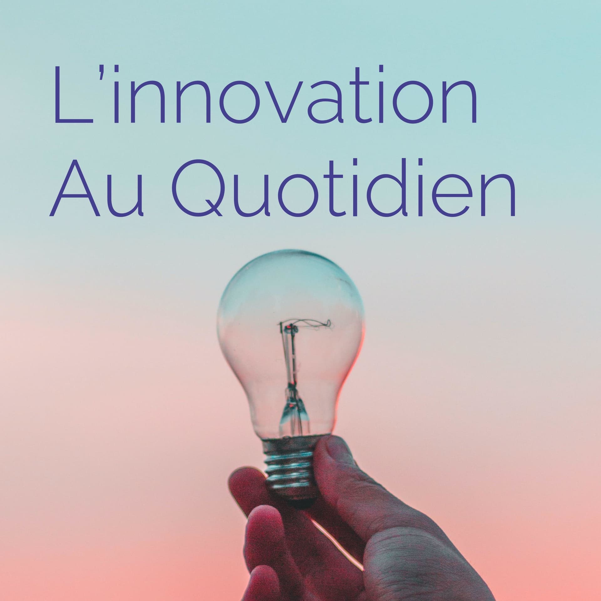 L'innovation Au Quotidien - Podcasts
