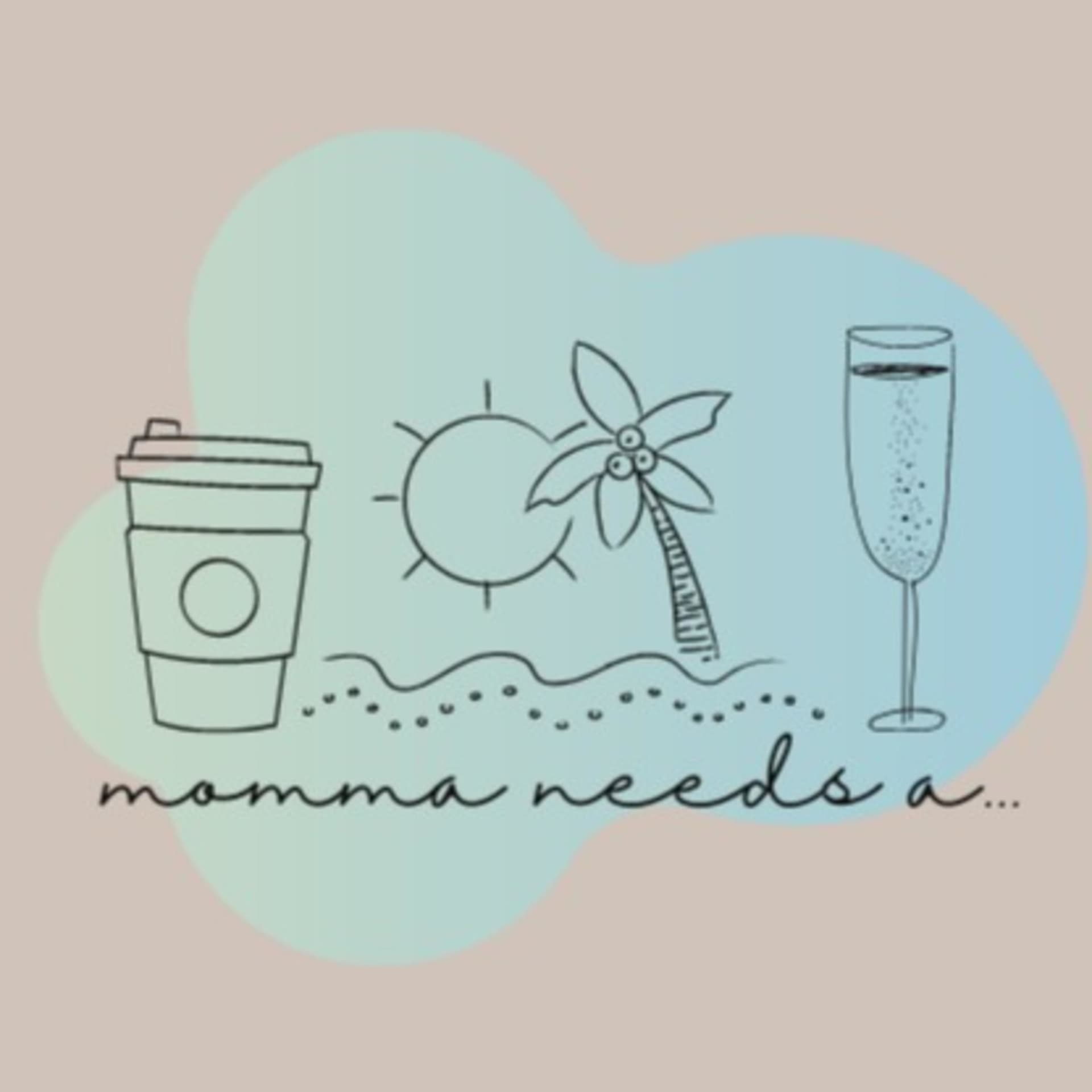 Momma Needs A... - Podcasts