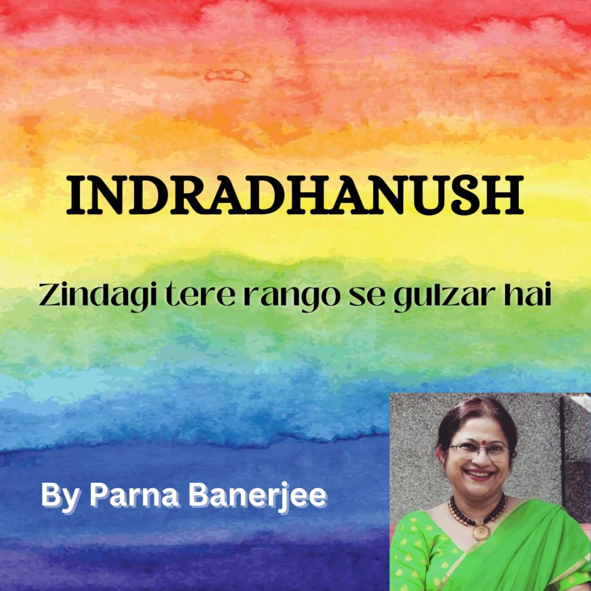 "INDRADHANUSH 🌈"ZINDAGI Tere Rang O Se Gulzar Hai🙂 - Podcasts