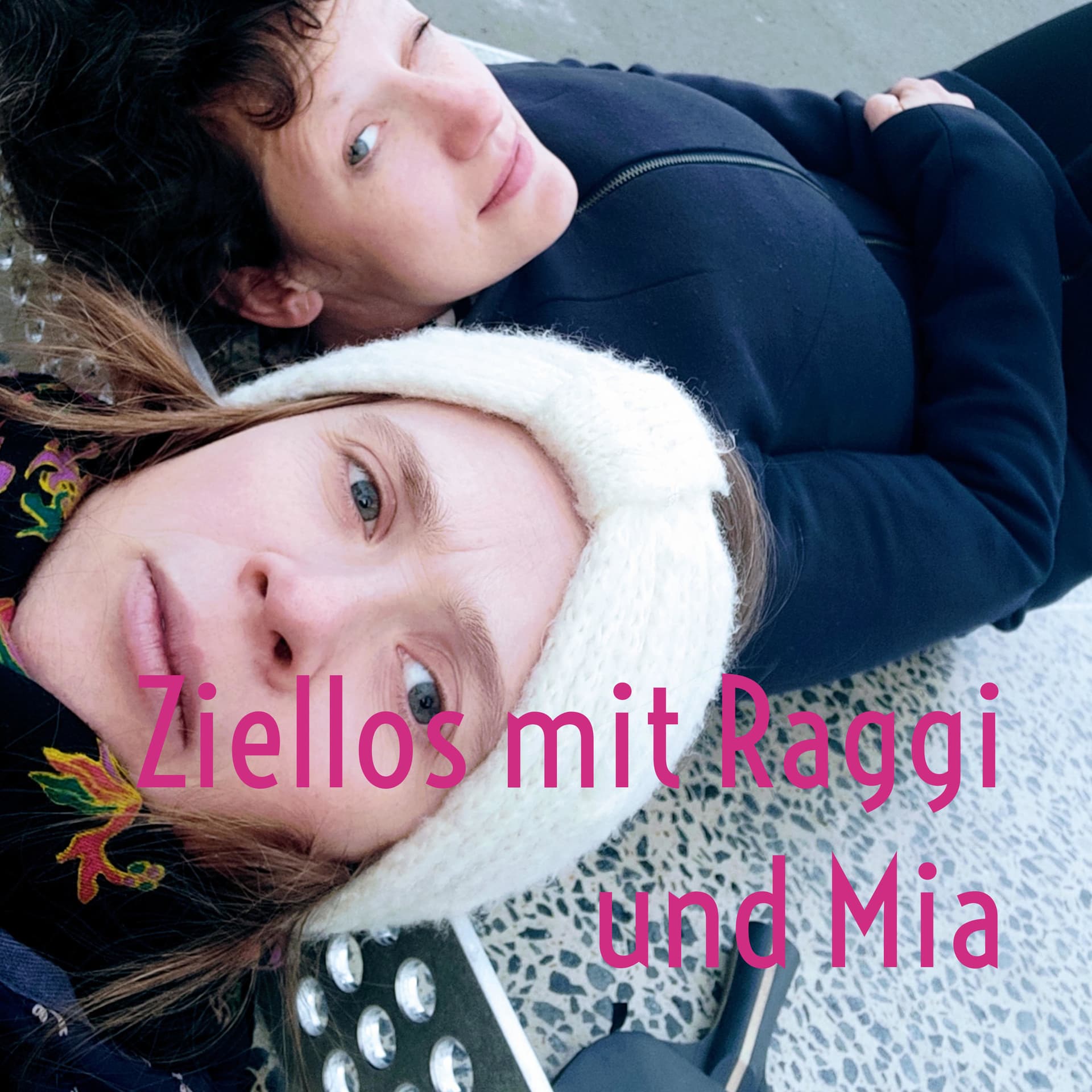 Ziellos mit Raggi und Mia - Podcasts