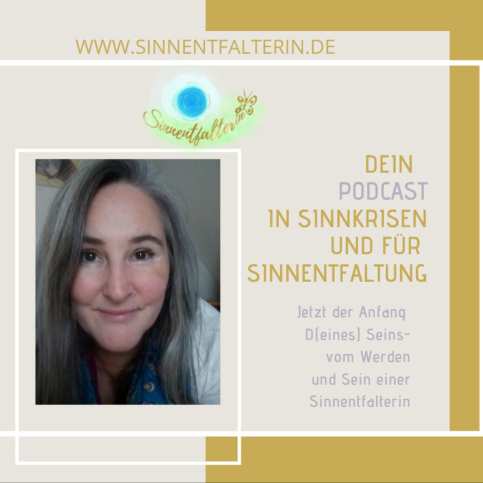 Jetzt der Anfang (D)eines Seins .... vom Werden und Sein einer SinnEntfalterin - Podcasts