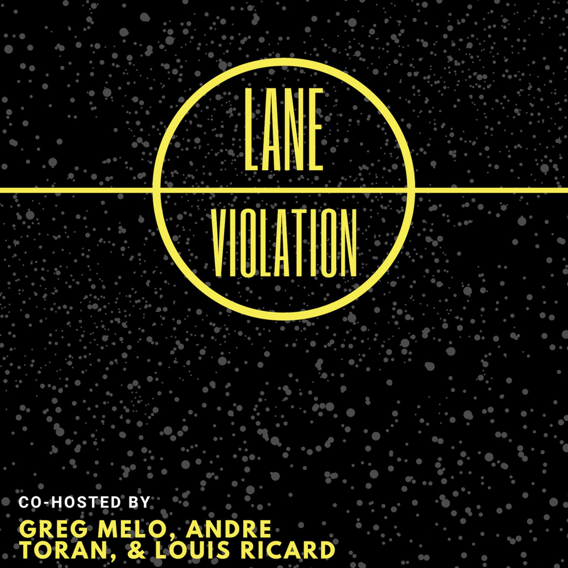 Lane Violation with Greg Melo, Andre Toran and Louis Ricard - Podcasts
