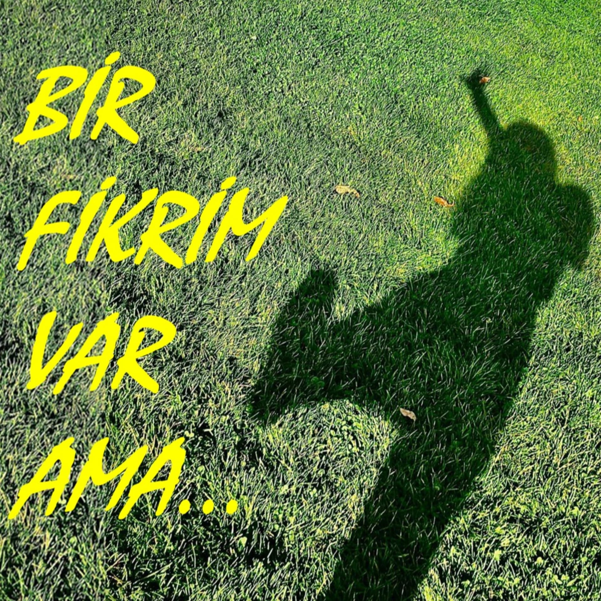 Bir fikrim var ama... - Podcasts