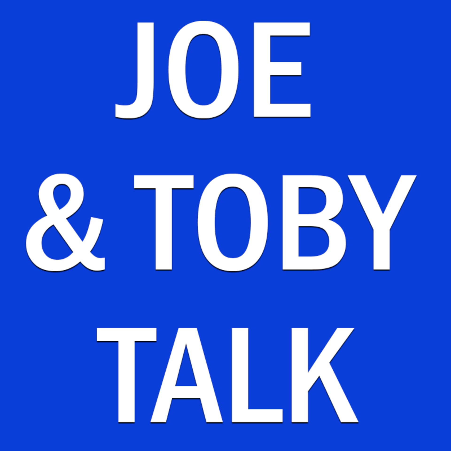 Joe & Toby Talk - Podcasts