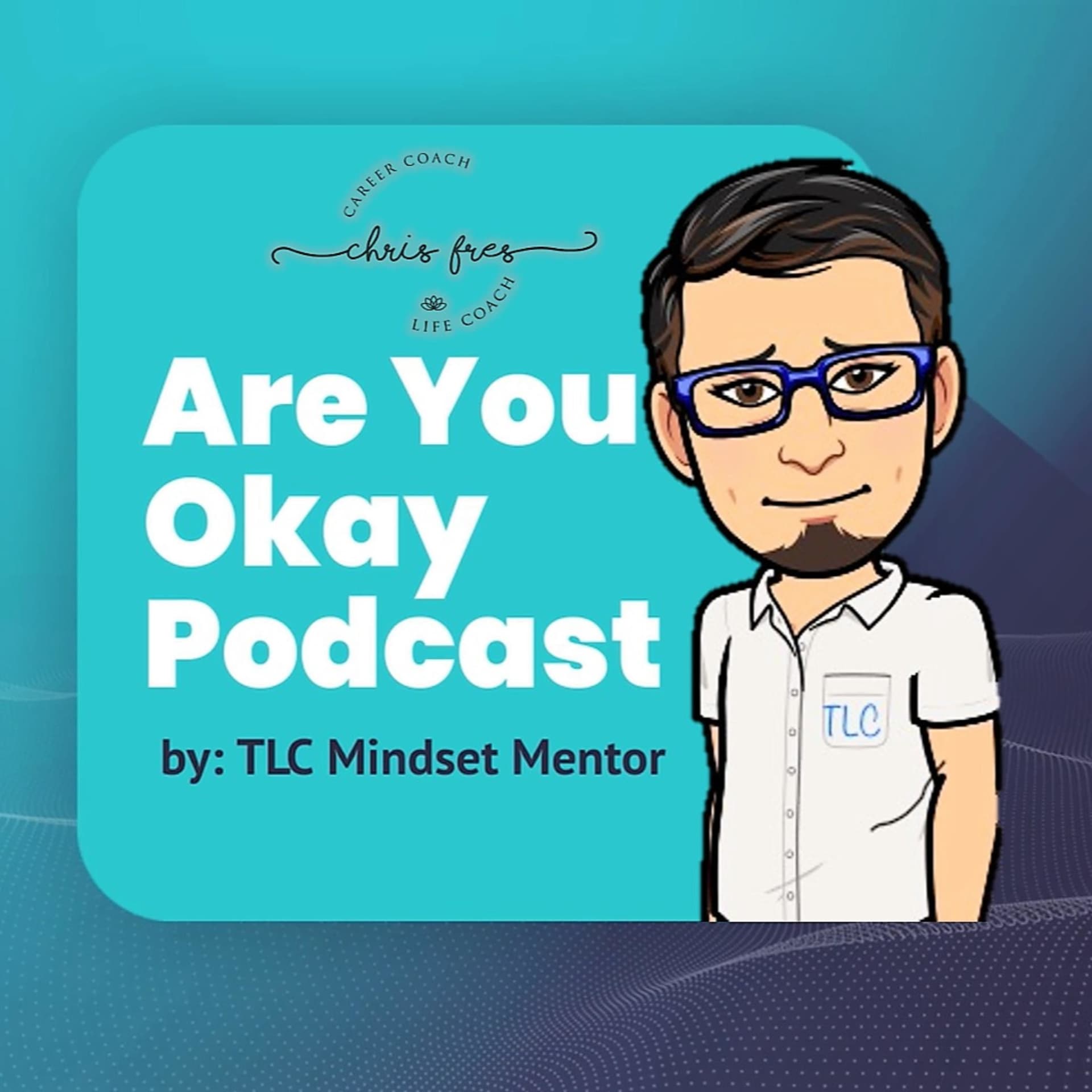 Are You Okay?(by TLC Mindset Mentor) - Podcasts
