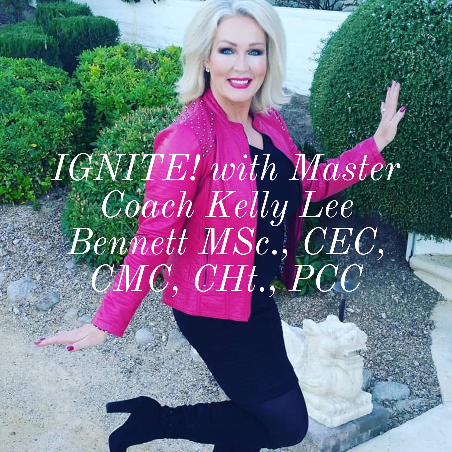 IGNITE! with Master Coach Kelly Lee Bennett MSc., CEC, CMC, CHt., PCC - Podcasts