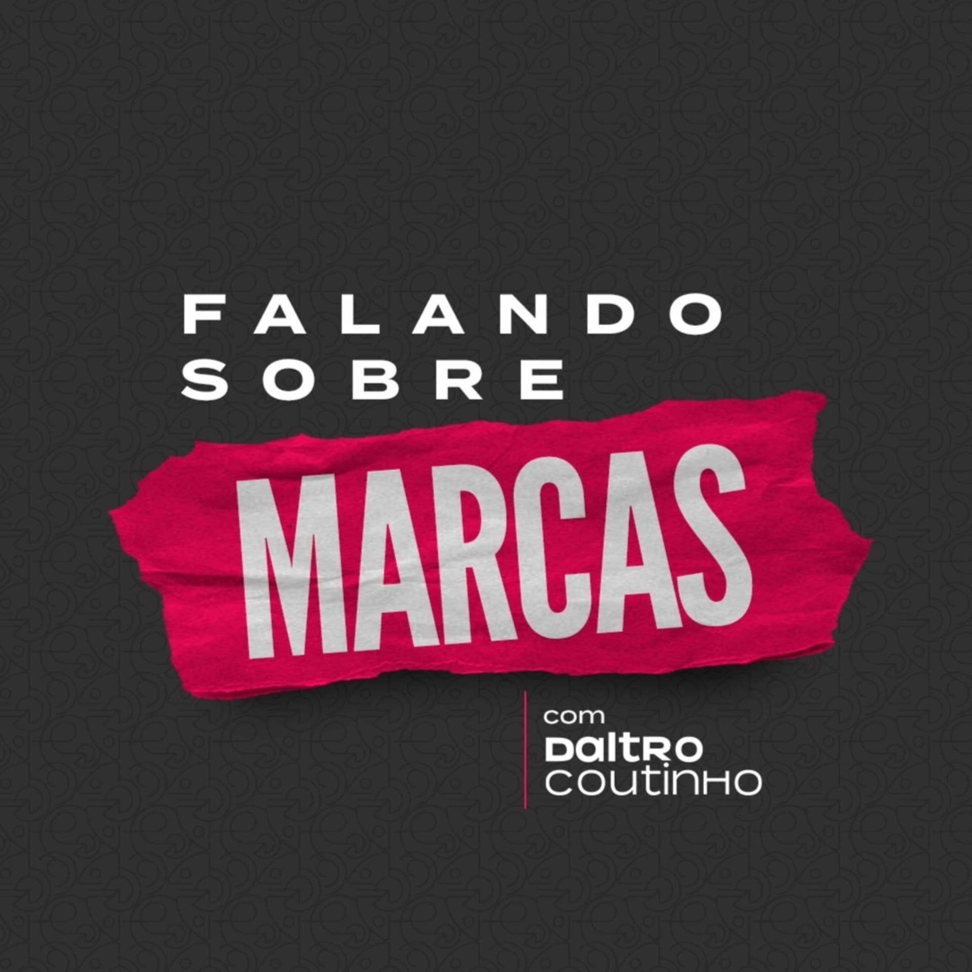 Falando sobre Marcas - com Daltro Coutinho - Podcasts