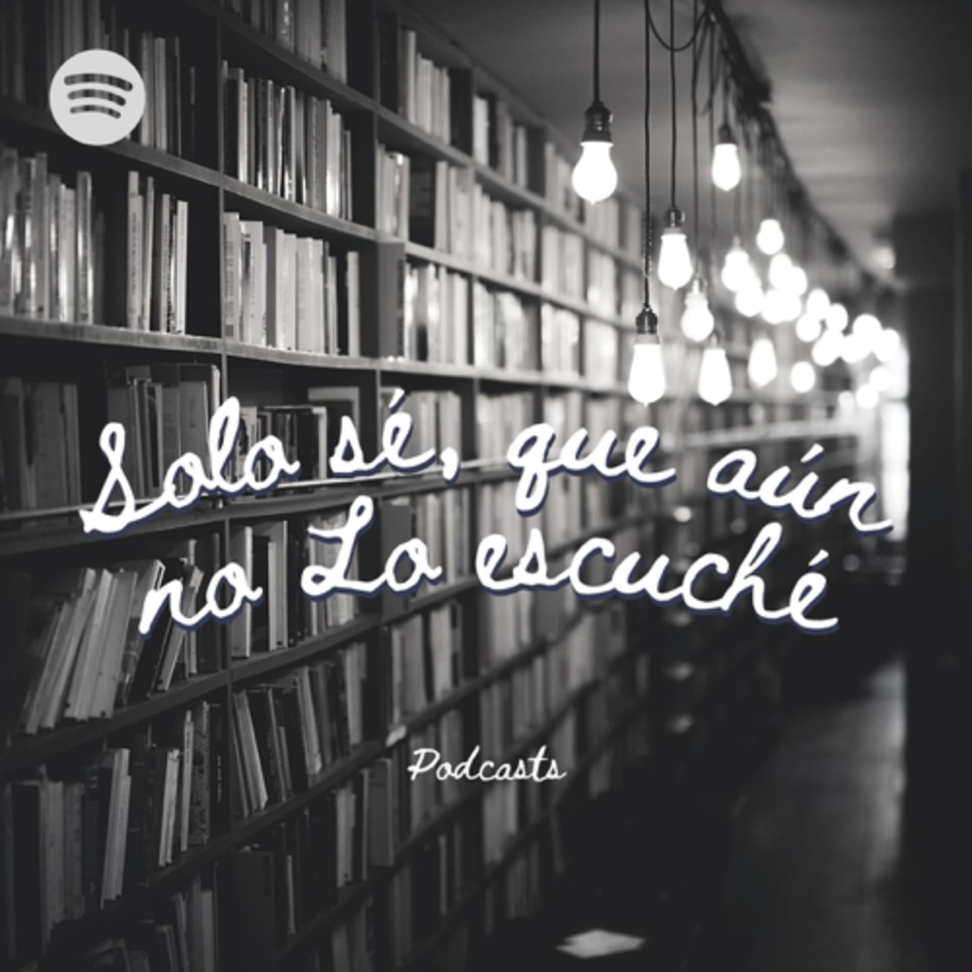 Sólo sé, que aún no lo escuché - Podcasts