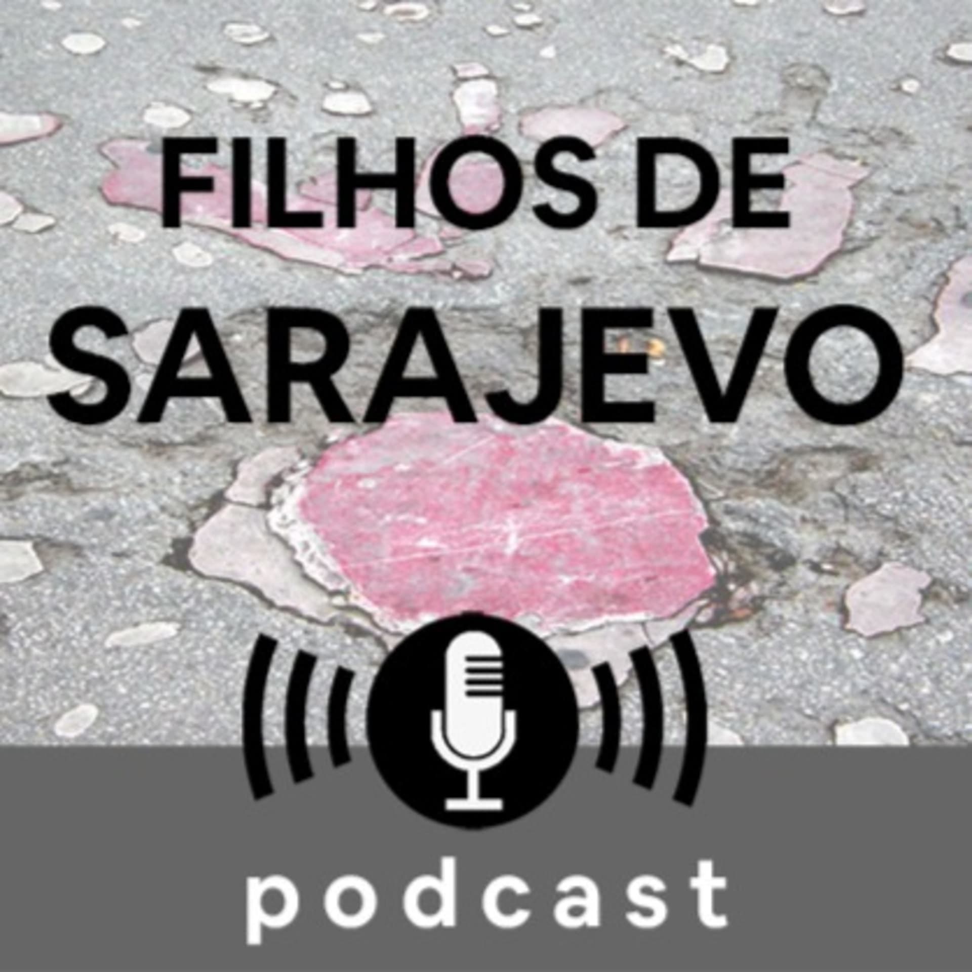 Filhos de Sarajevo - Podcasts
