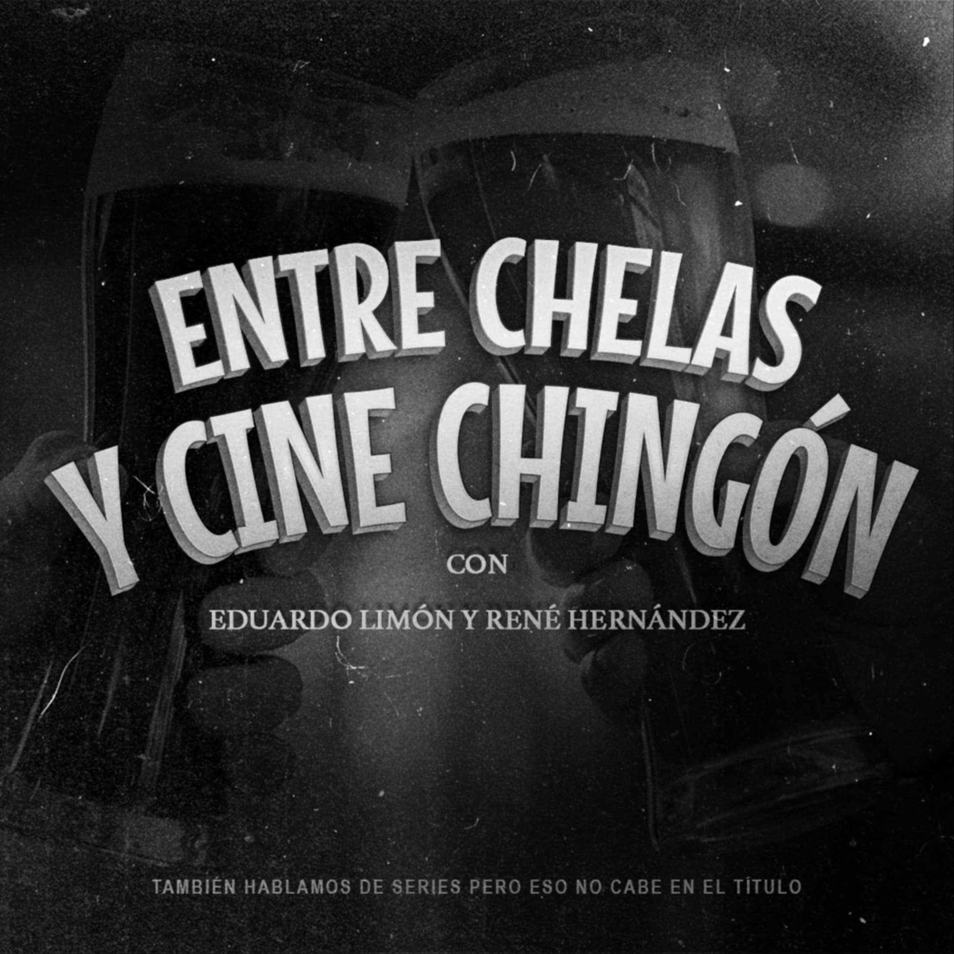 Entre Chelas y Cine Chingón - Podcasts