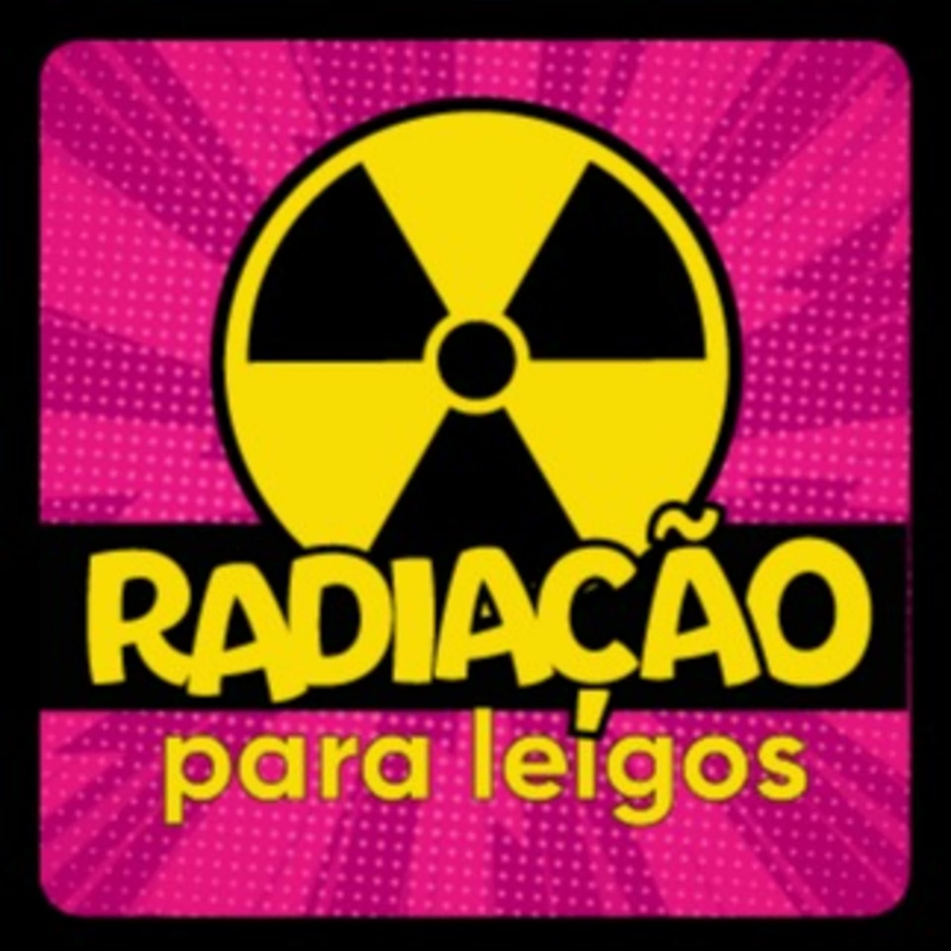 Radiação para Leigos - Podcasts