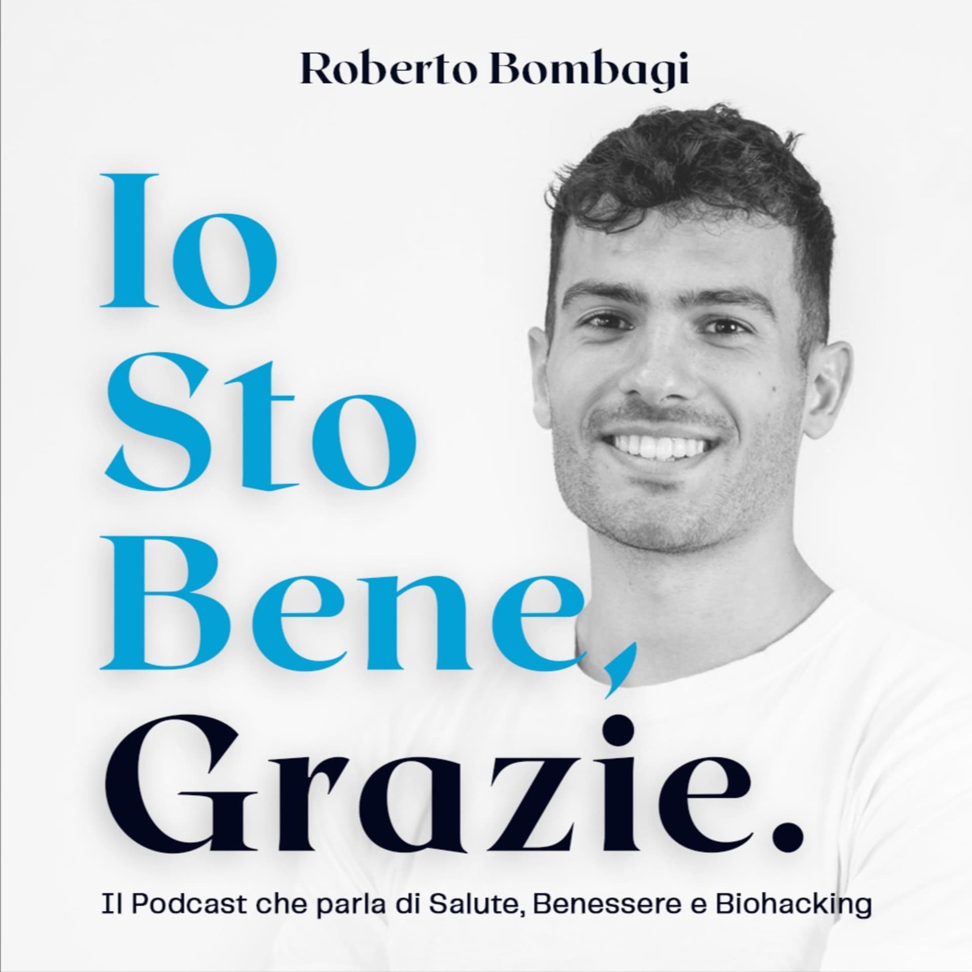 Io sto bene, grazie - Il Podcast di Roberto Bombagi - Podcasts
