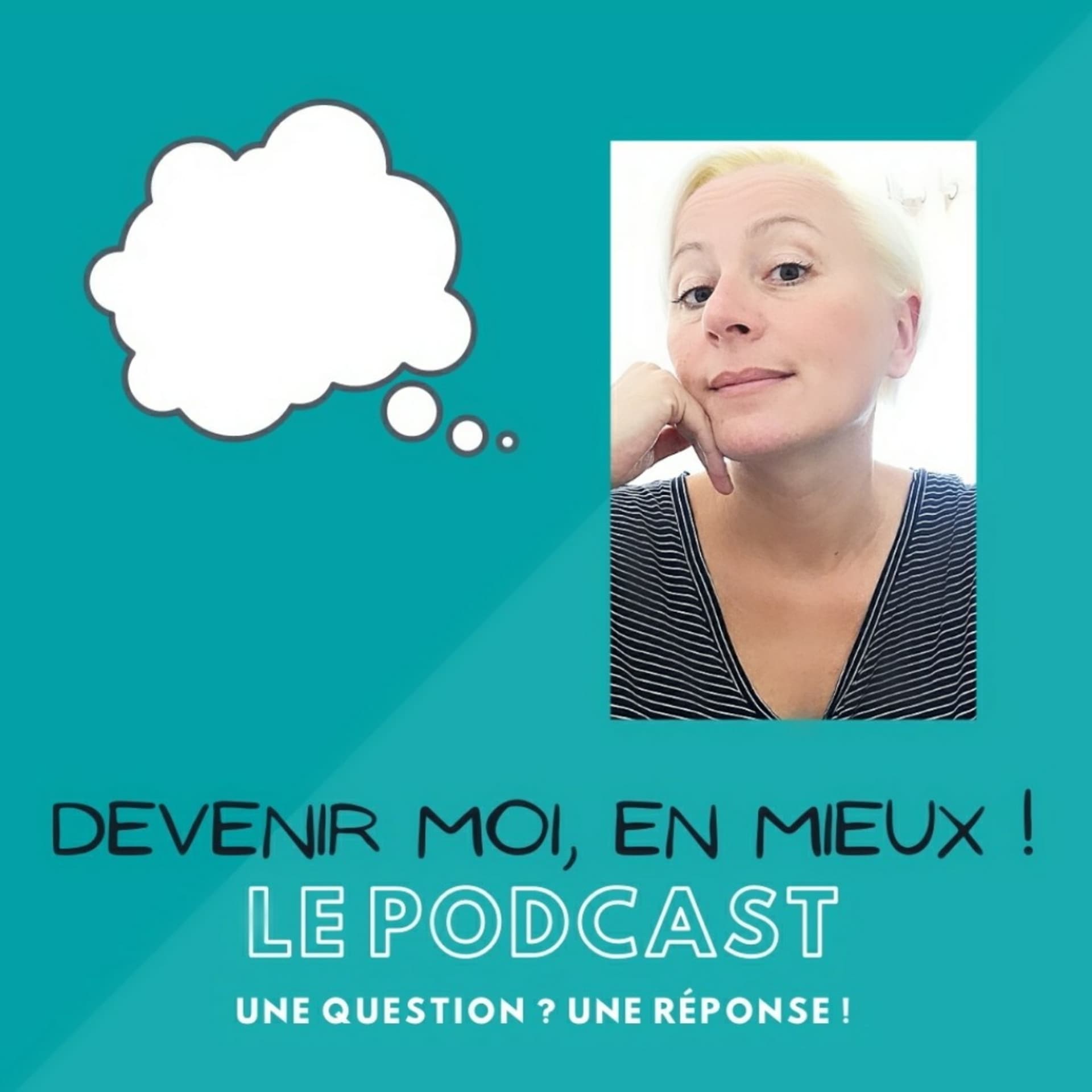 Devenir MOI, en Mieux ! Une Question ? Une Réponse ! - Podcasts
