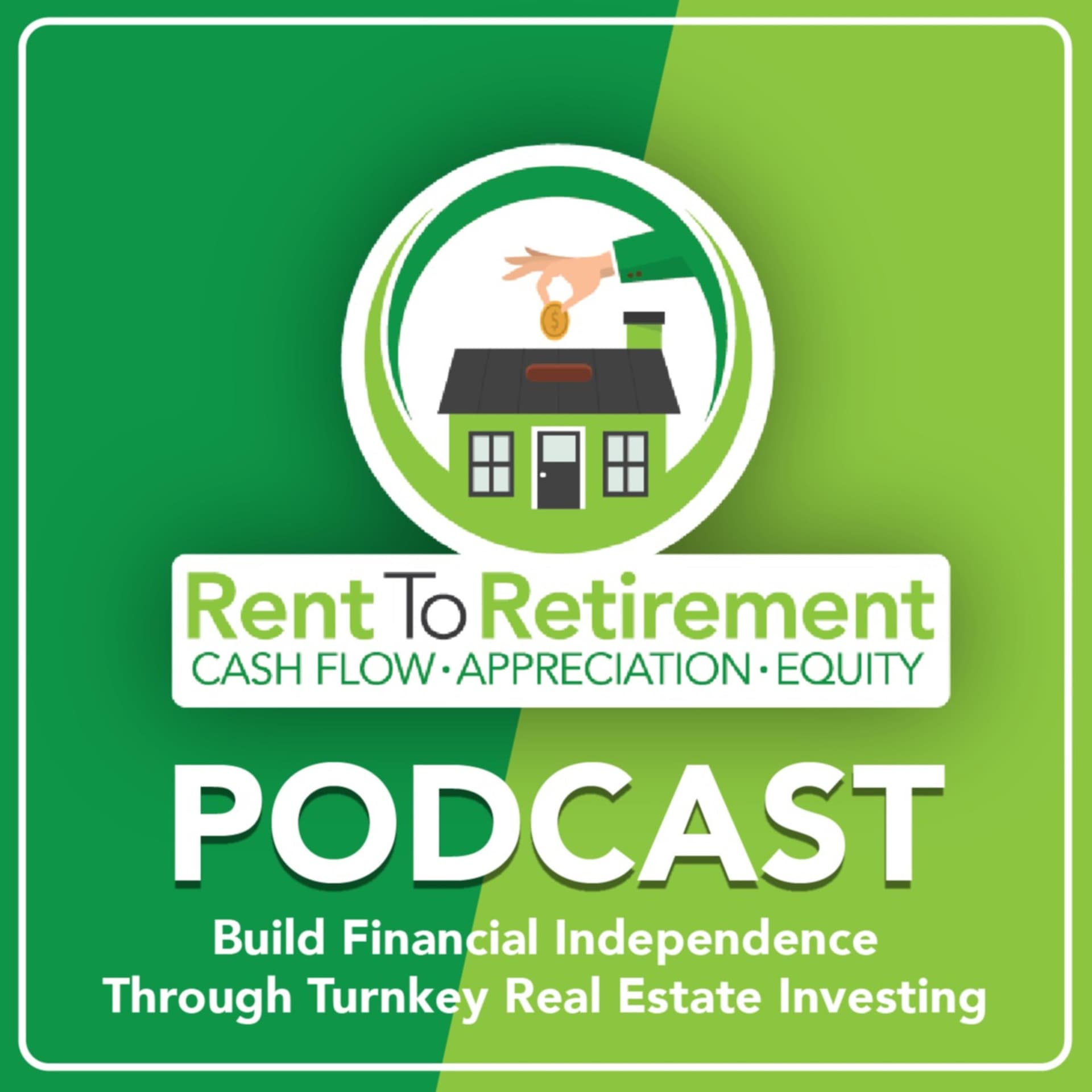 Rent To Retirement: Building Financial Independence Through Turnkey Real Estate Investing - Podcasts