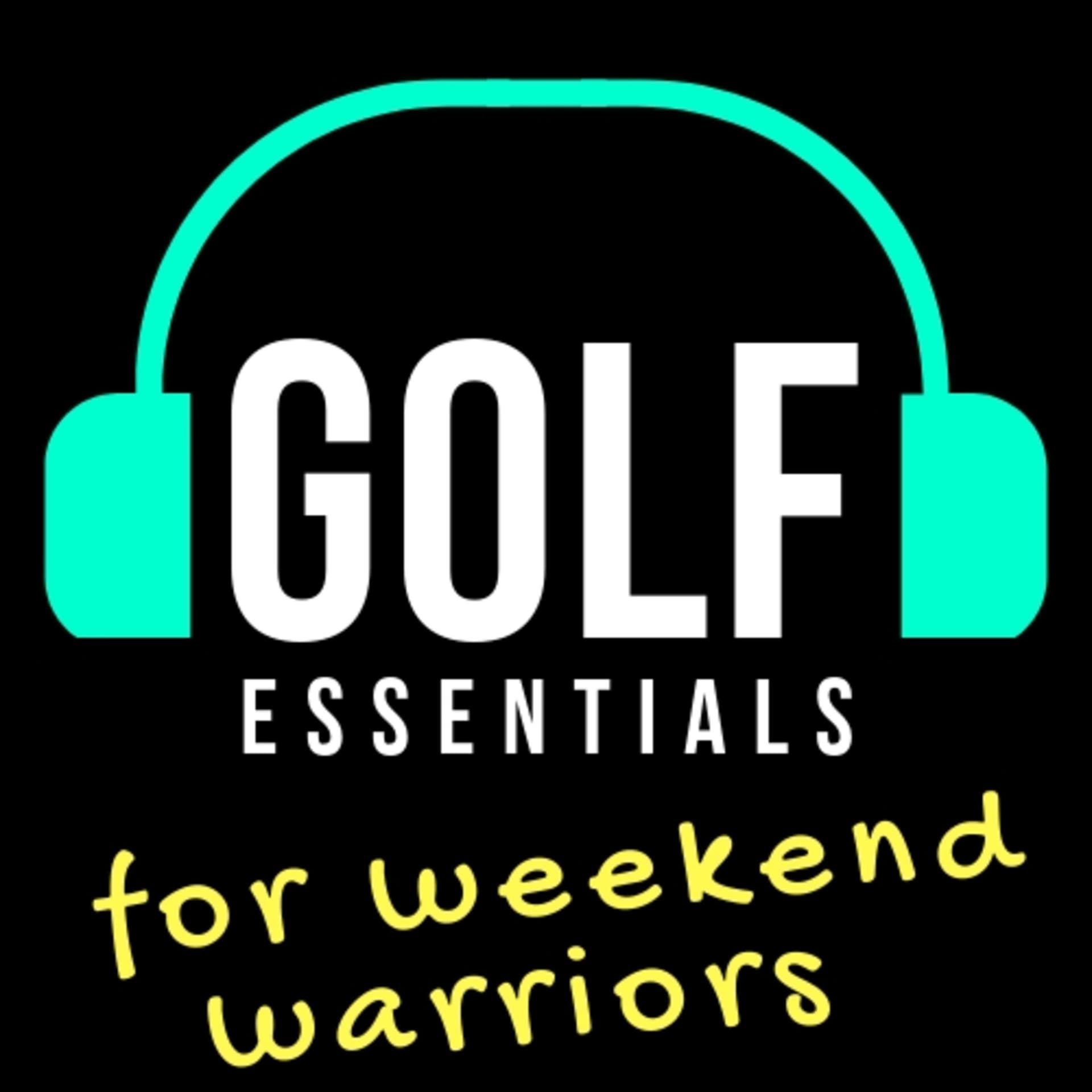 Golf Essentials (for Weekend Warriors) - Podcasts