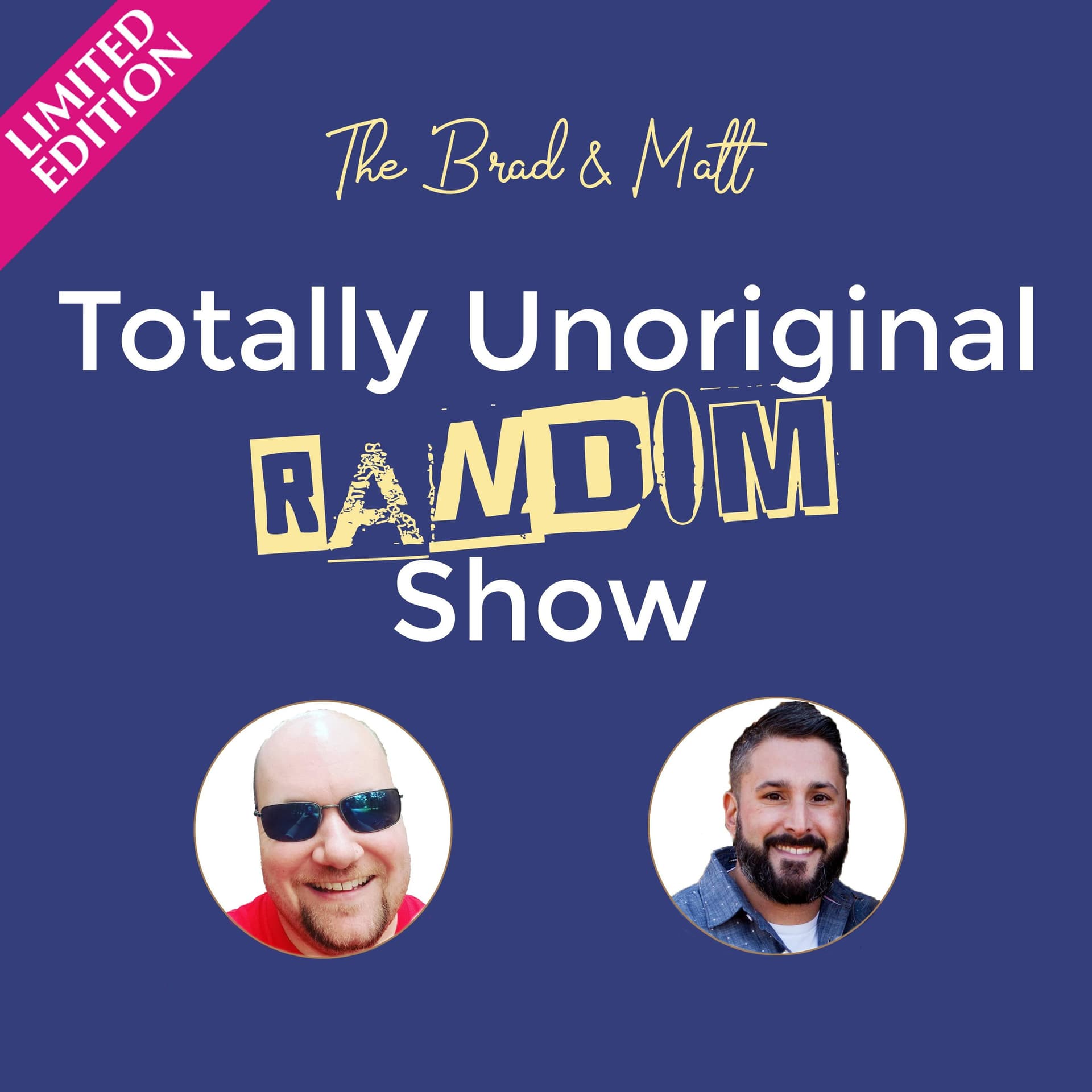 The Brad & Matt Limited Edition Totally Unoriginal Random Show - Podcasts