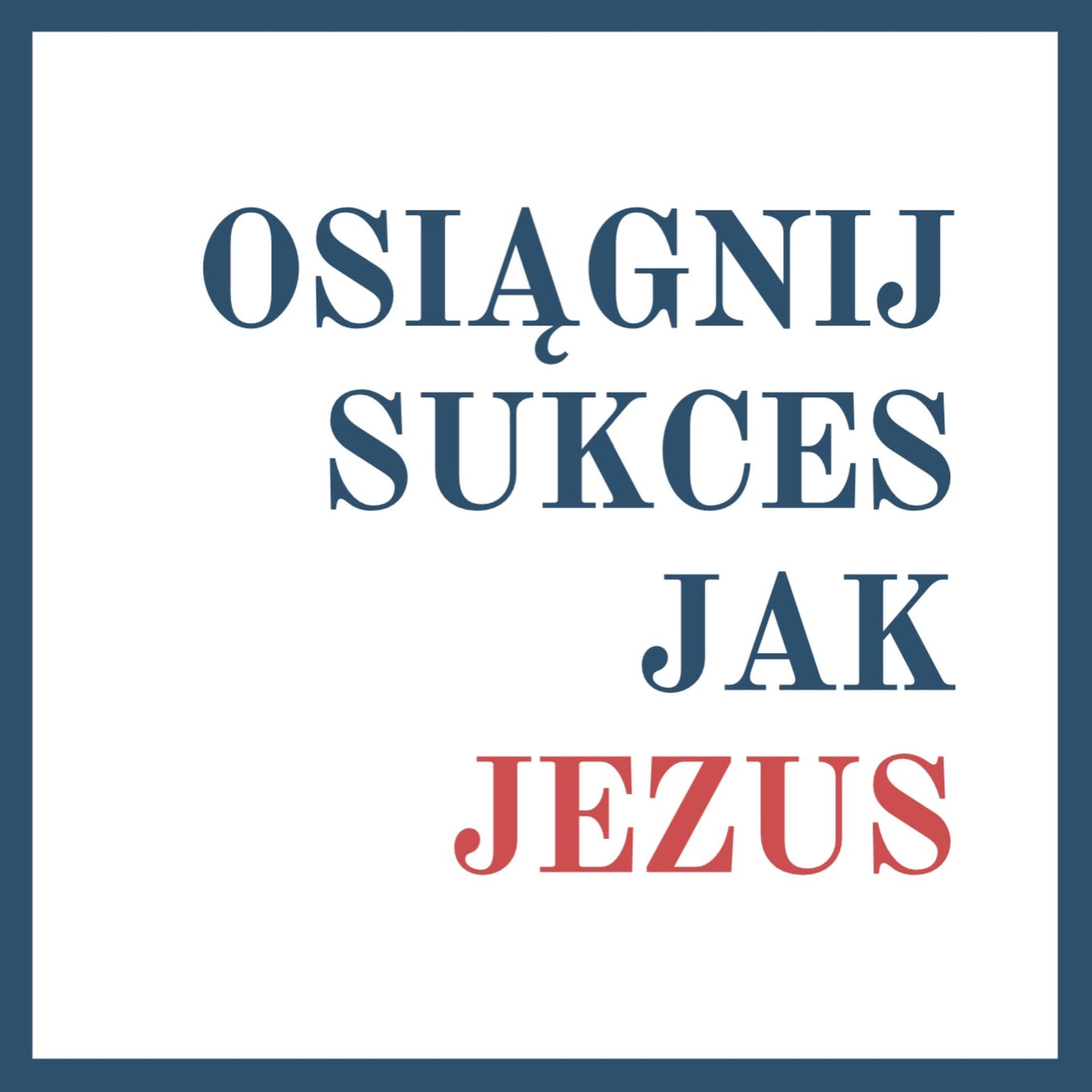 Osiągnij sukces jak Jezus - Podcasts