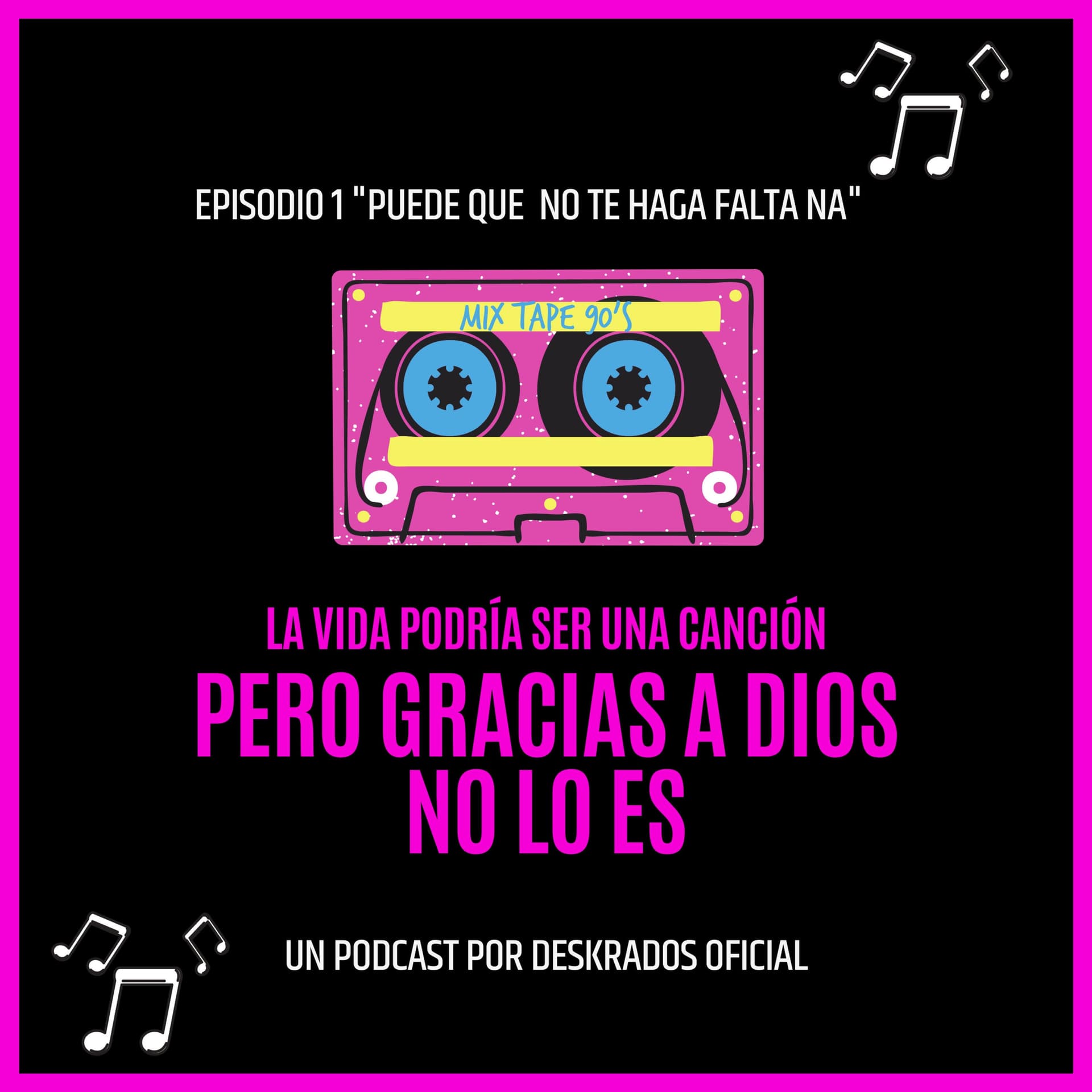 La vida podrías ser una canción, pero gracias a Dios no lo es (Deskrados Podcast) - Podcasts