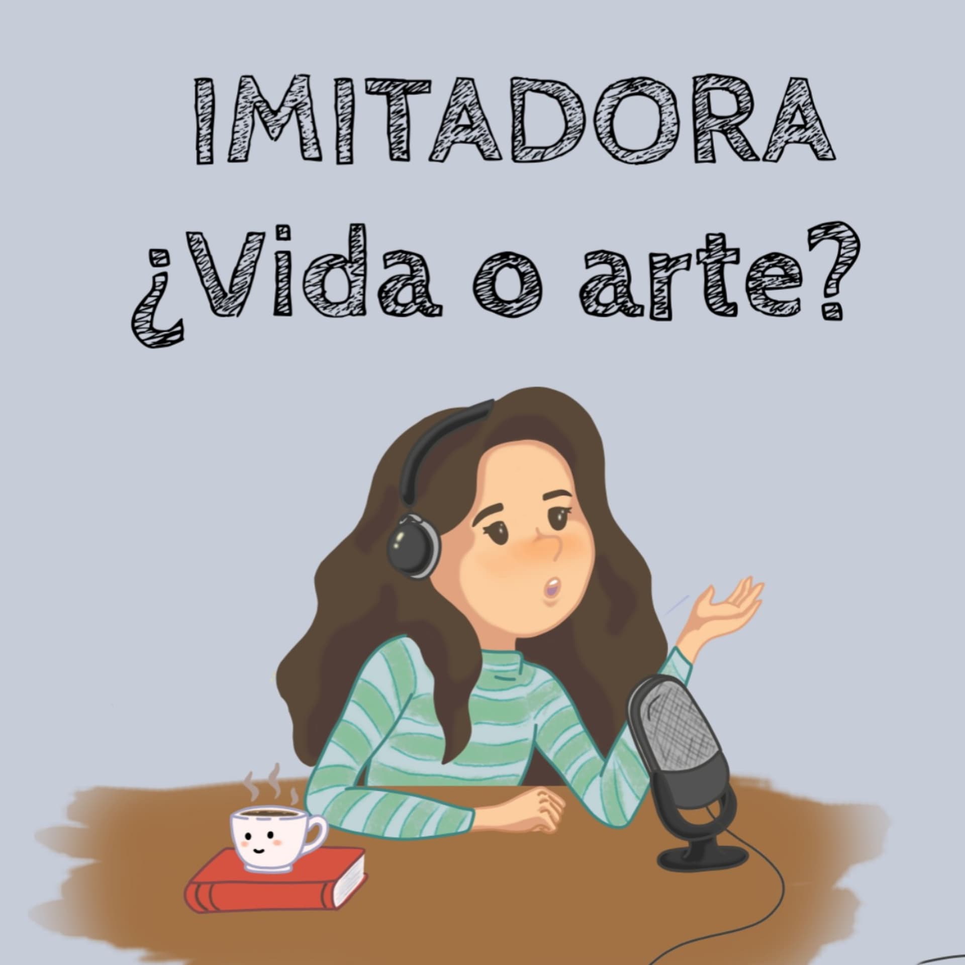 IMITADORA ¿Vida o Arte? - Podcasts