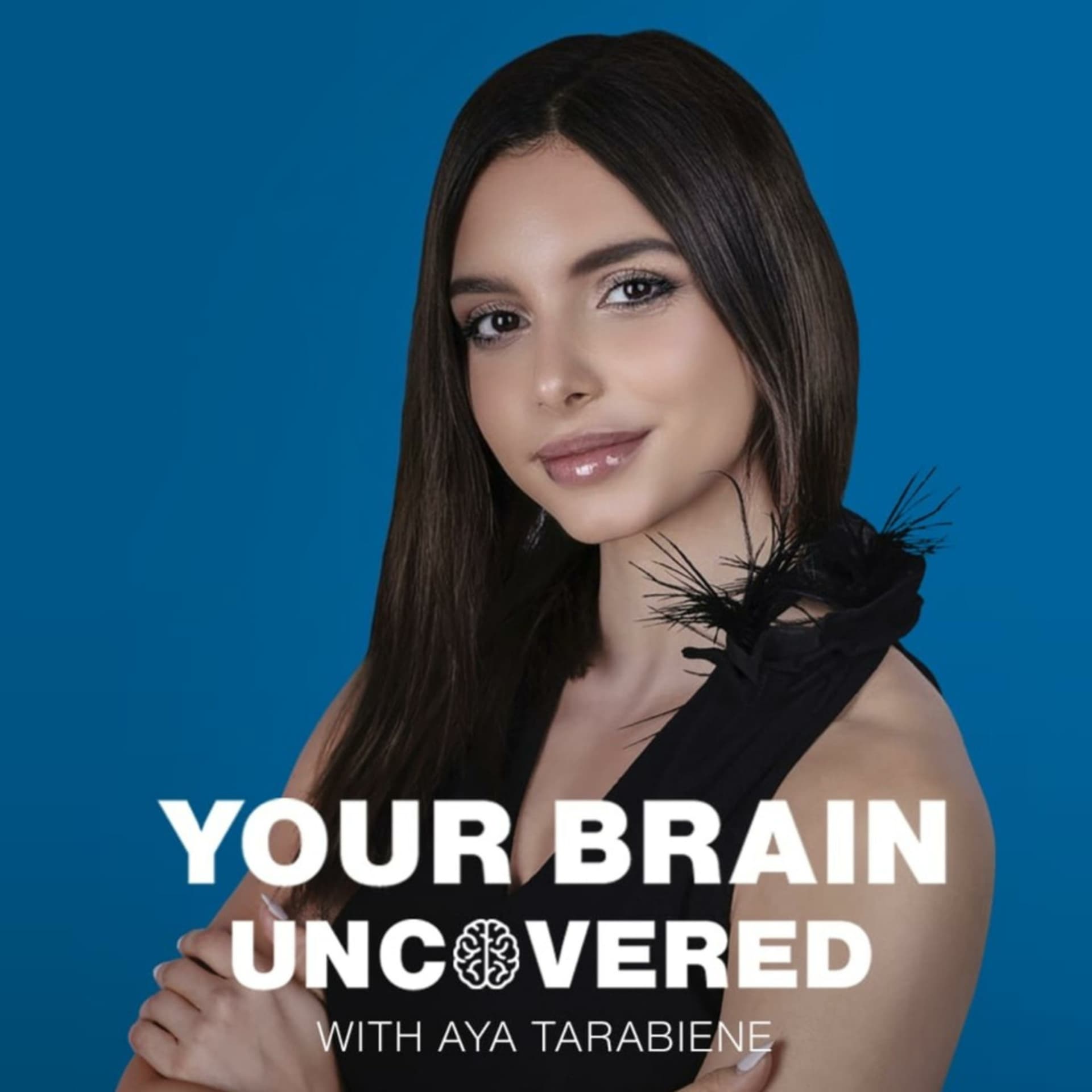 Your Brain Uncovered with Aya Tarabeine - Podcasts