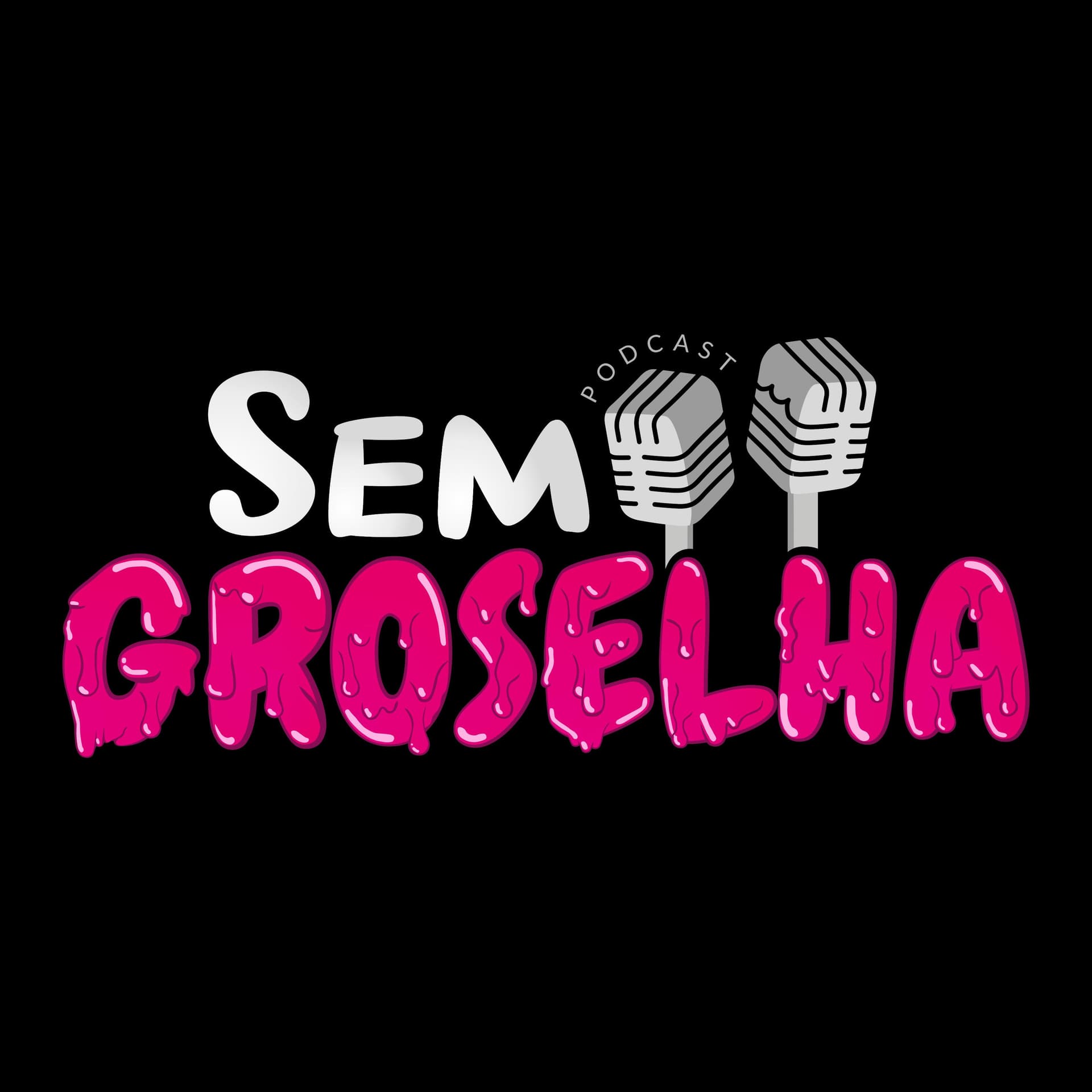 Sem Groselha Podcast - Podcasts
