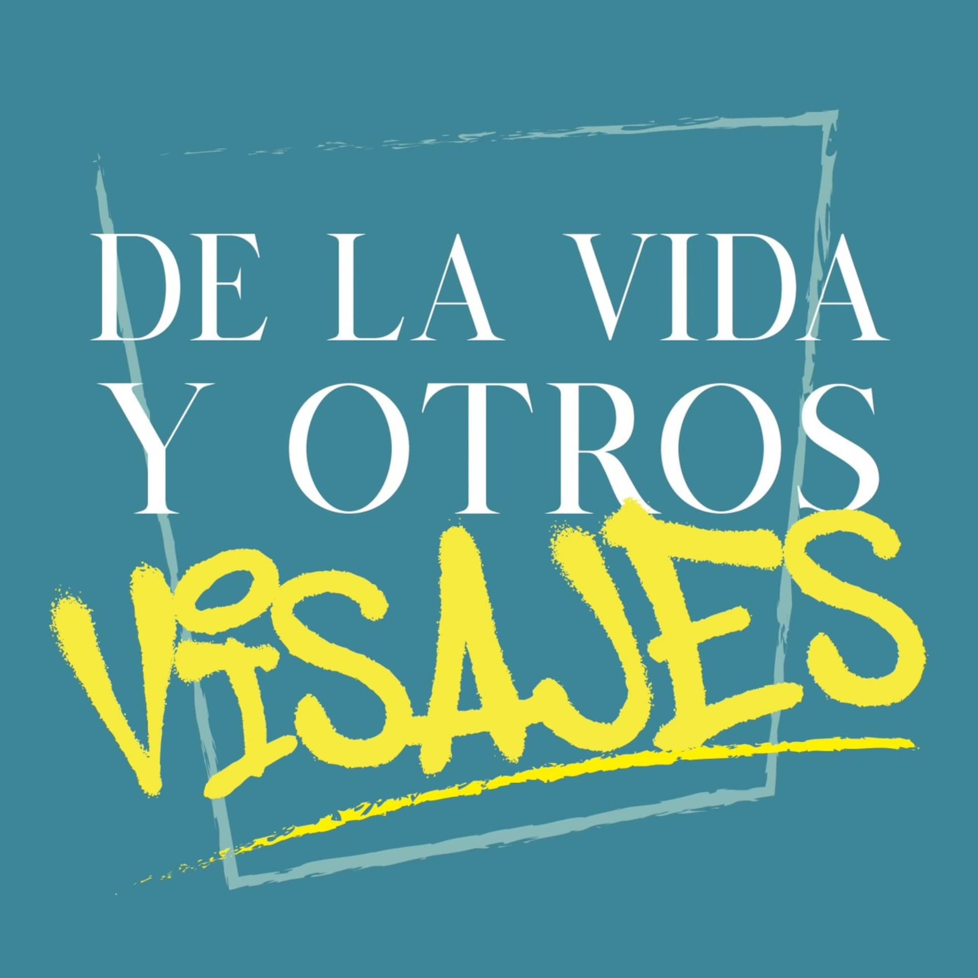De la vida y otros VISAJES! - Podcasts