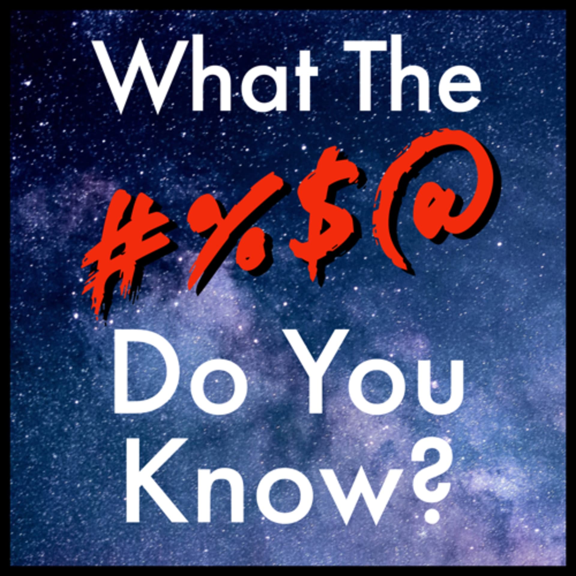 What The F Do You Know? - Podcasts