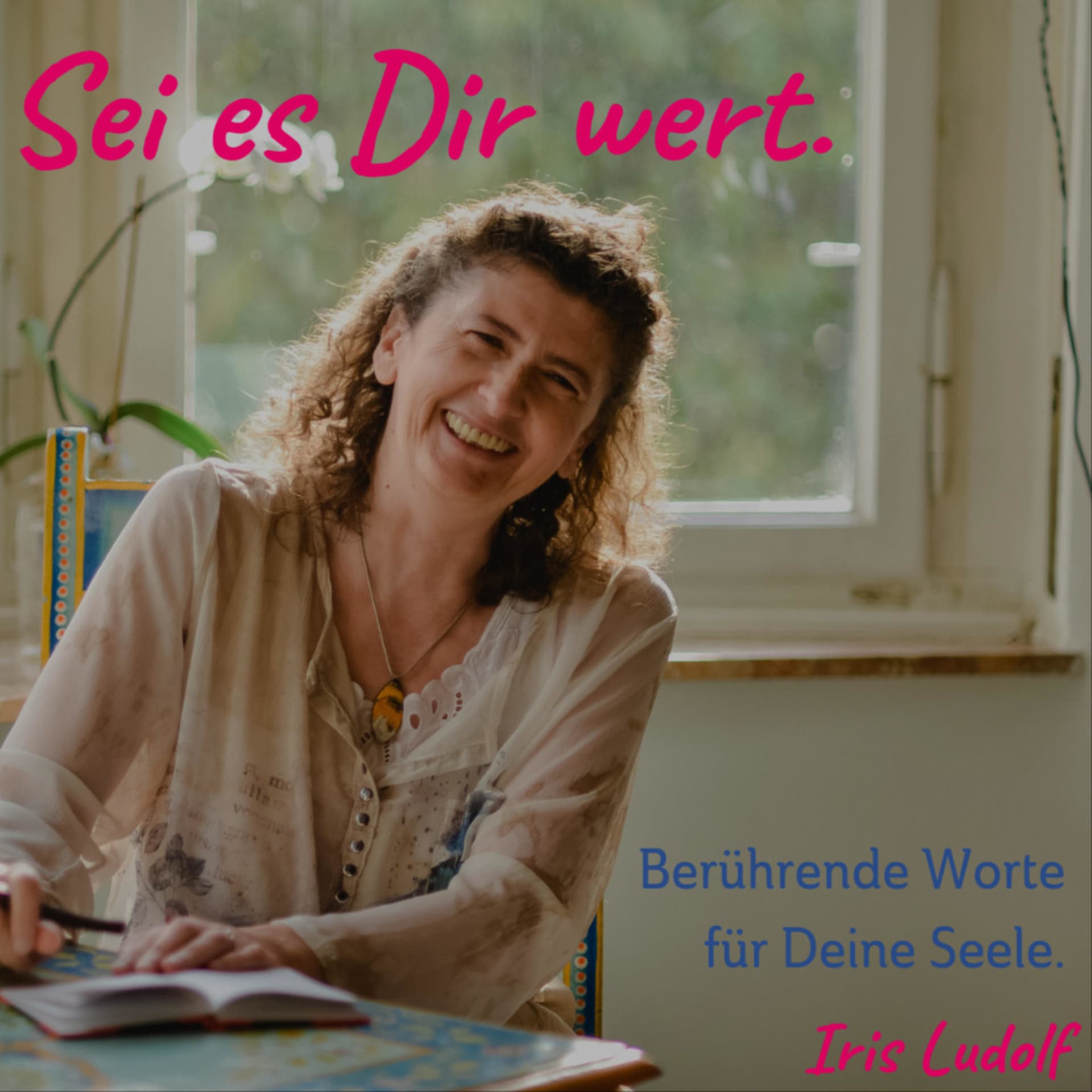 Sei es Dir wert. Berührende Worte für Deine Seele. - Podcasts