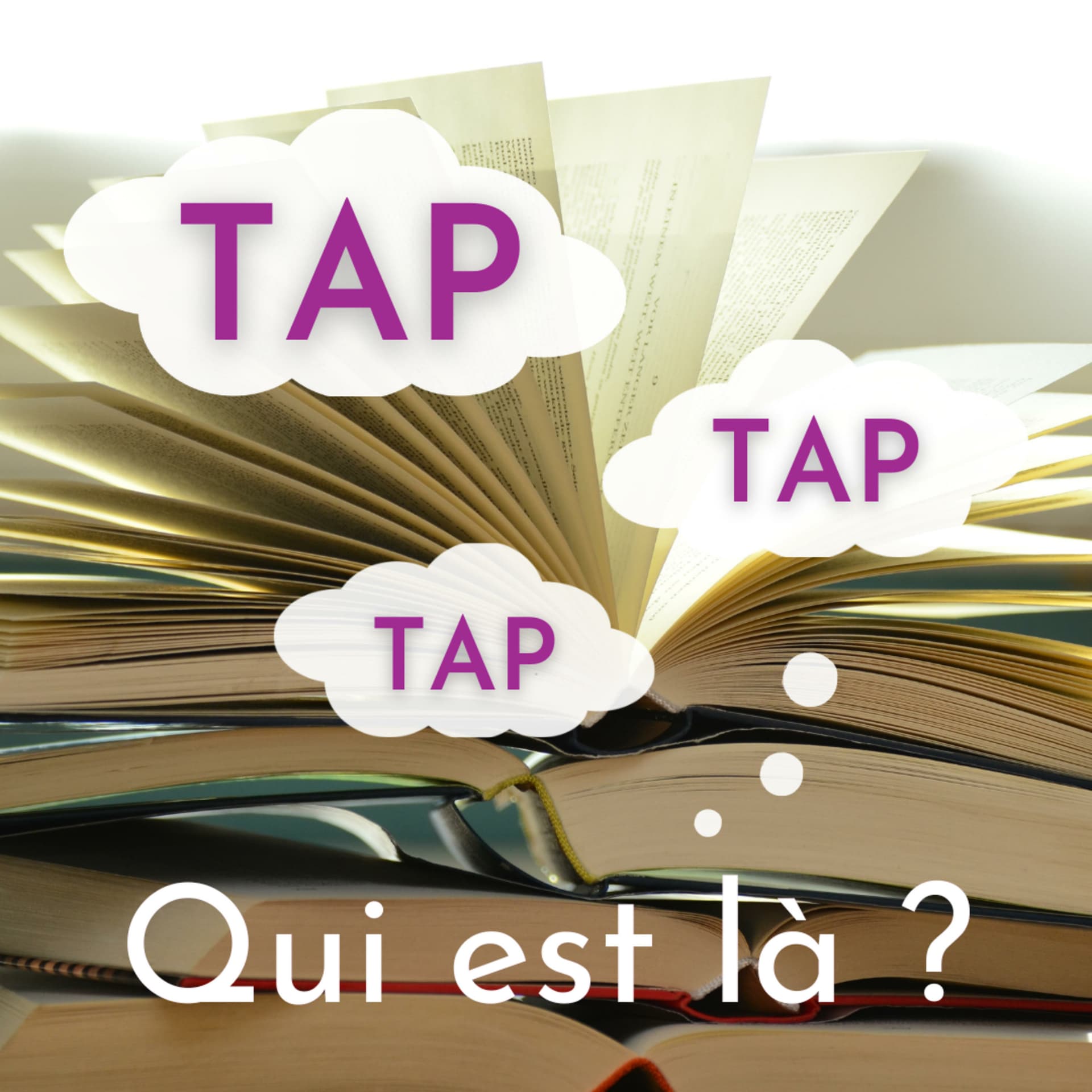 TAP TAP TAP Qui est là ? - Podcasts