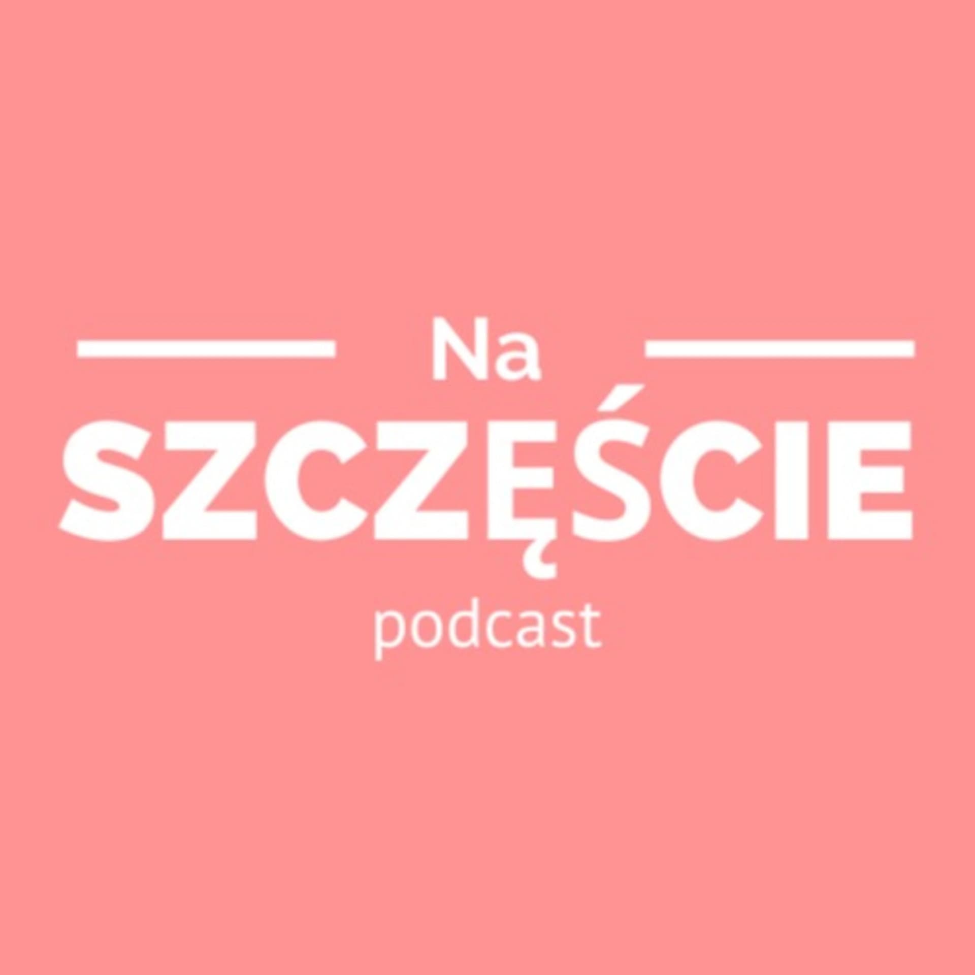 Na Szczęście - Podcasts
