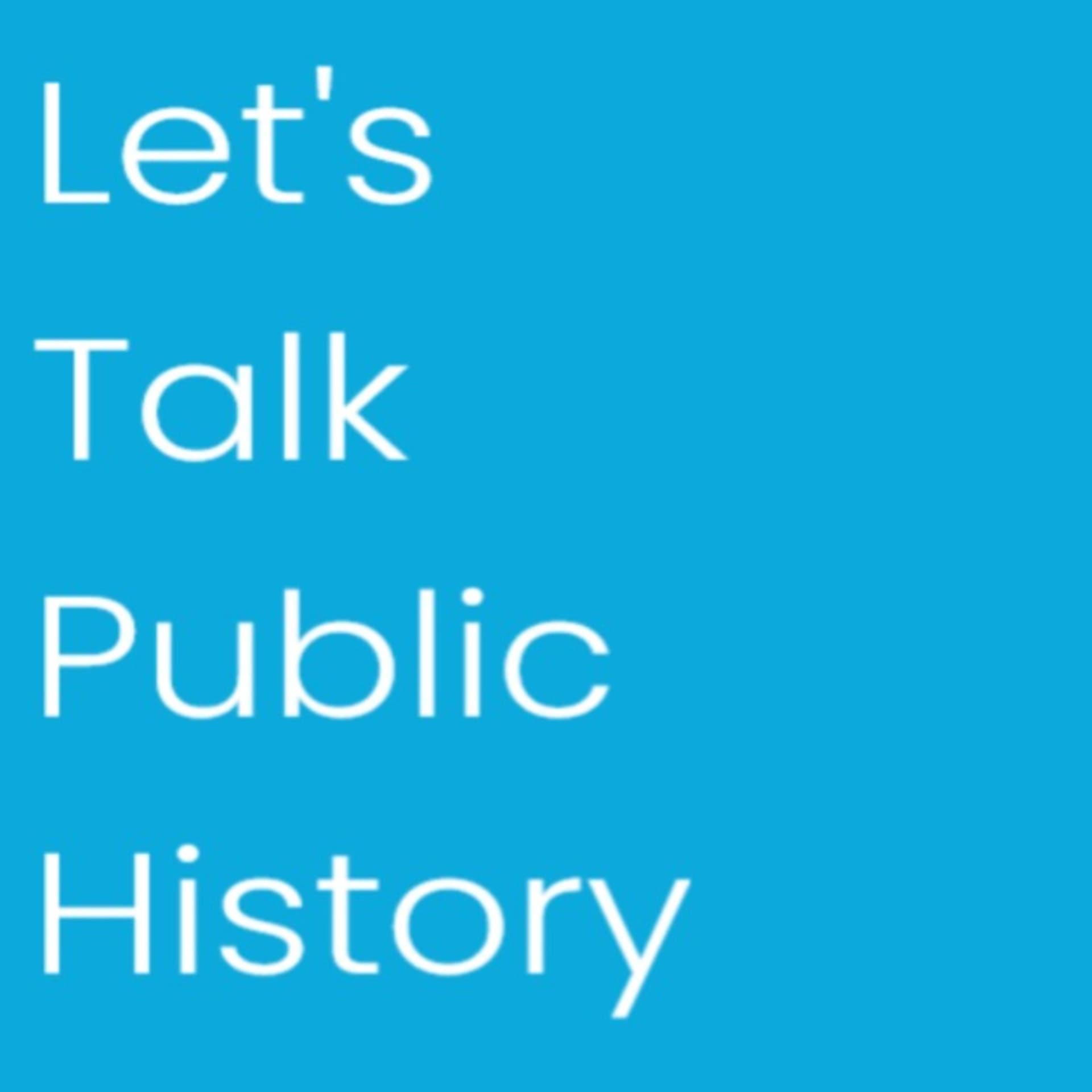 Let's Talk Public History - Podcasts