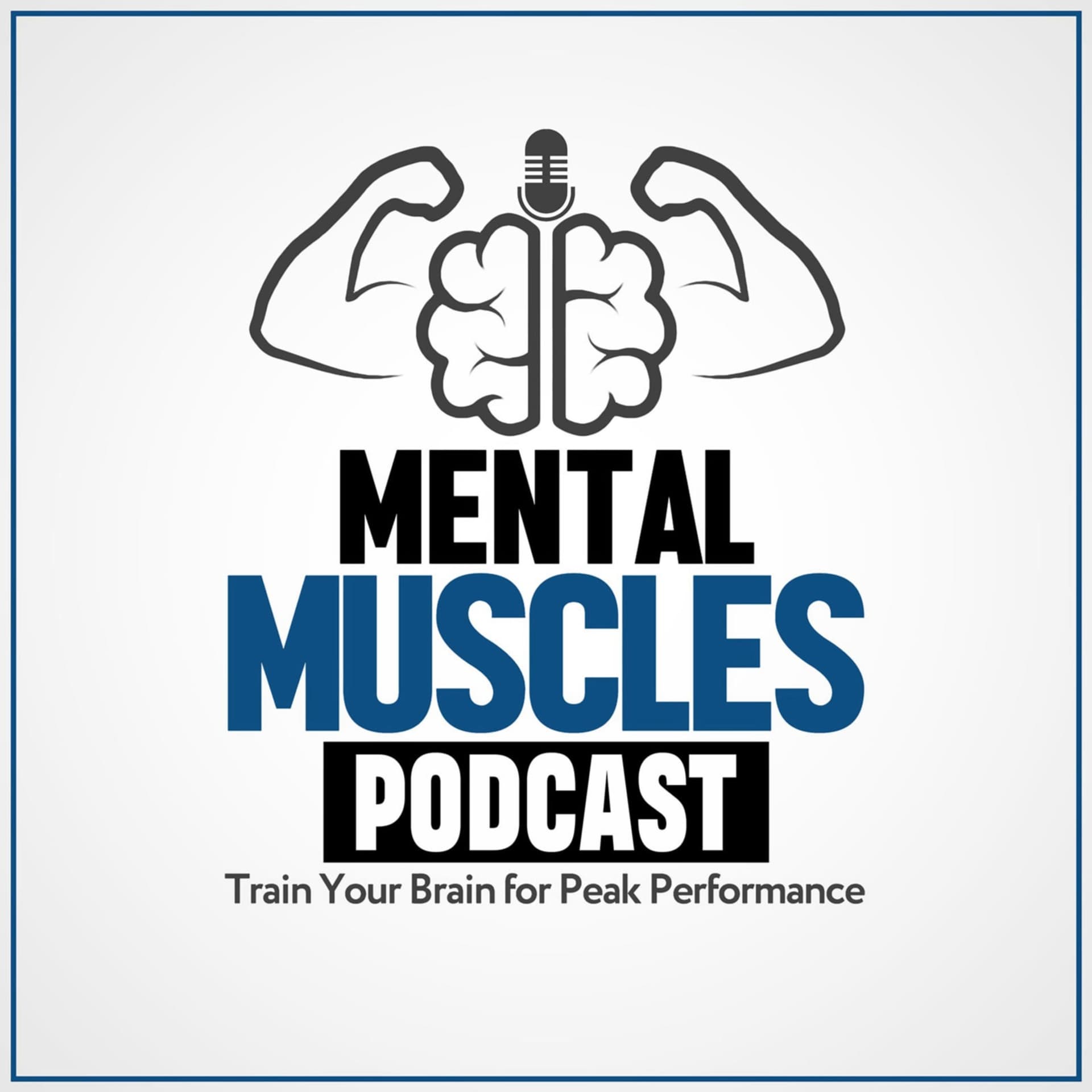Mental Muscles Podcast | Train Your Brain For Peak Performance - Podcasts