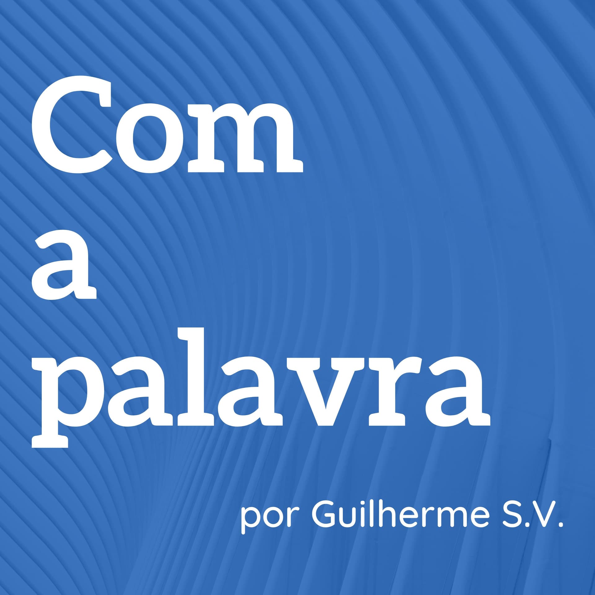 Com a palavra • por Guilherme S.V. - Podcasts