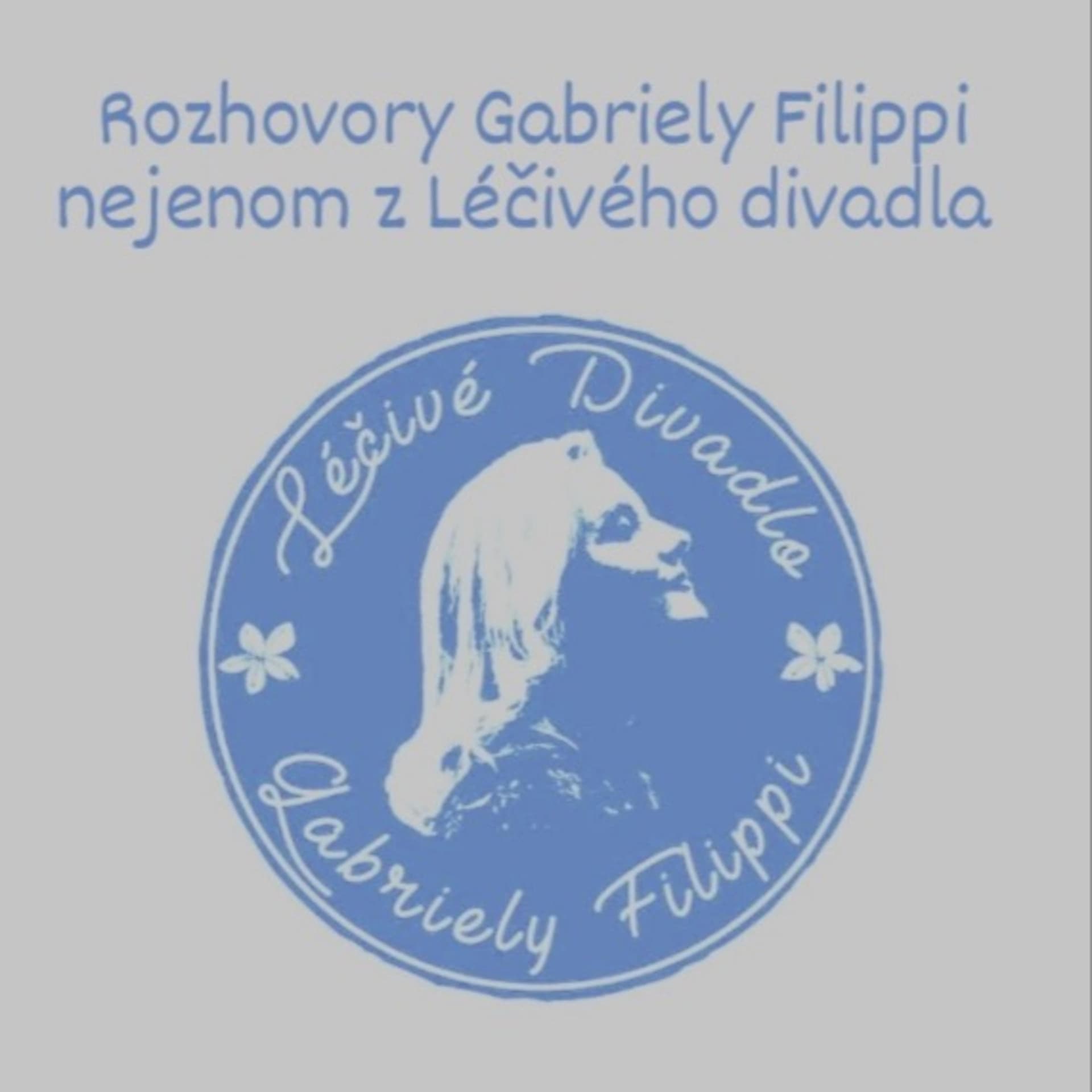 Rozhovory Gabriely Filippi nejenom z Léčivého divadla - Podcasts