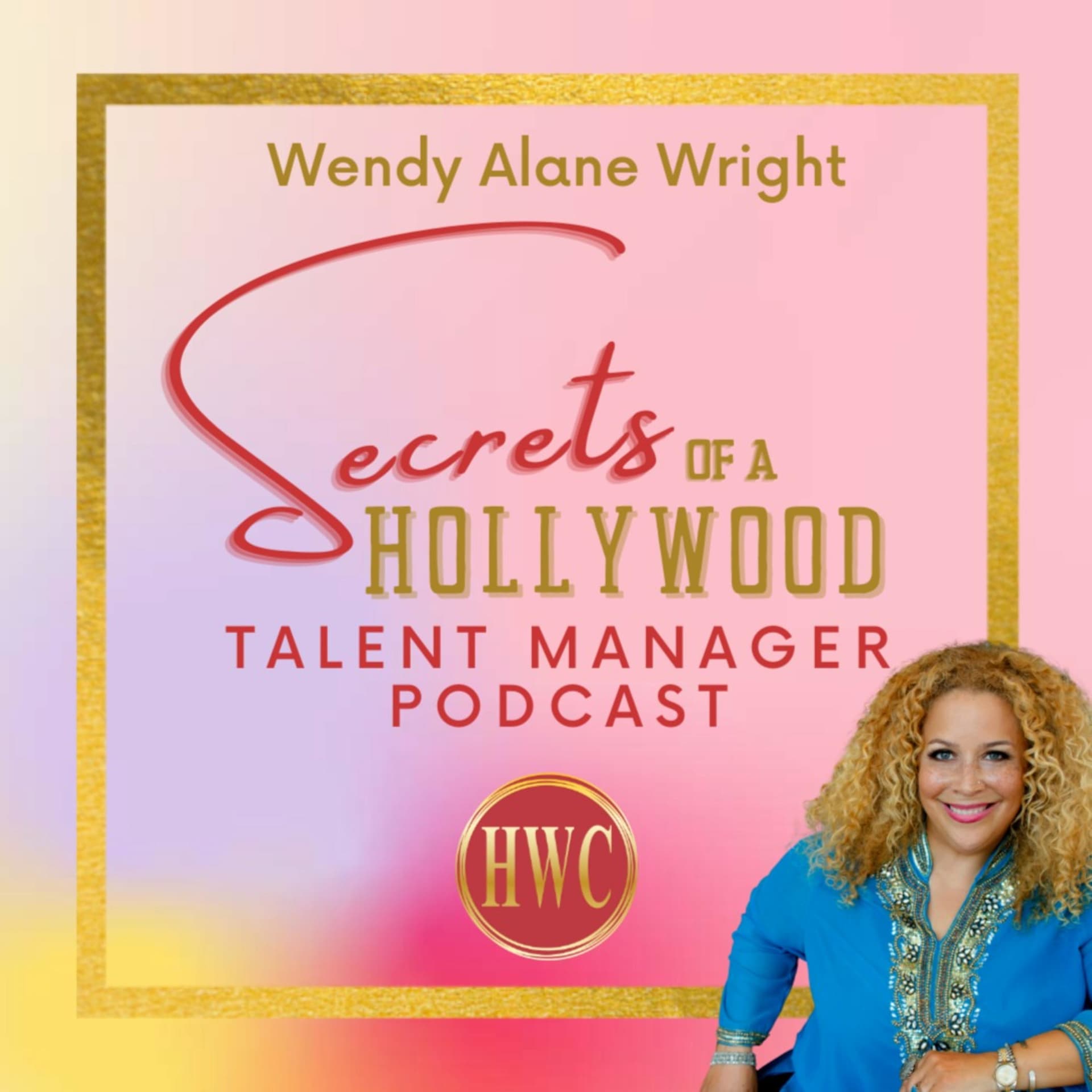 Wendy Alane Wright's Secrets of a Hollywood Talent Manager Podcast - Podcasts