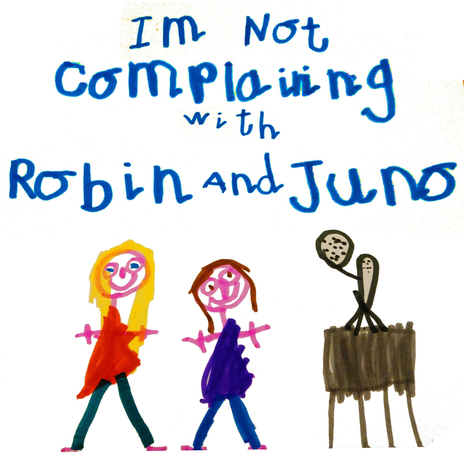 I'm Not Complaining with Robin and Juno - Podcasts