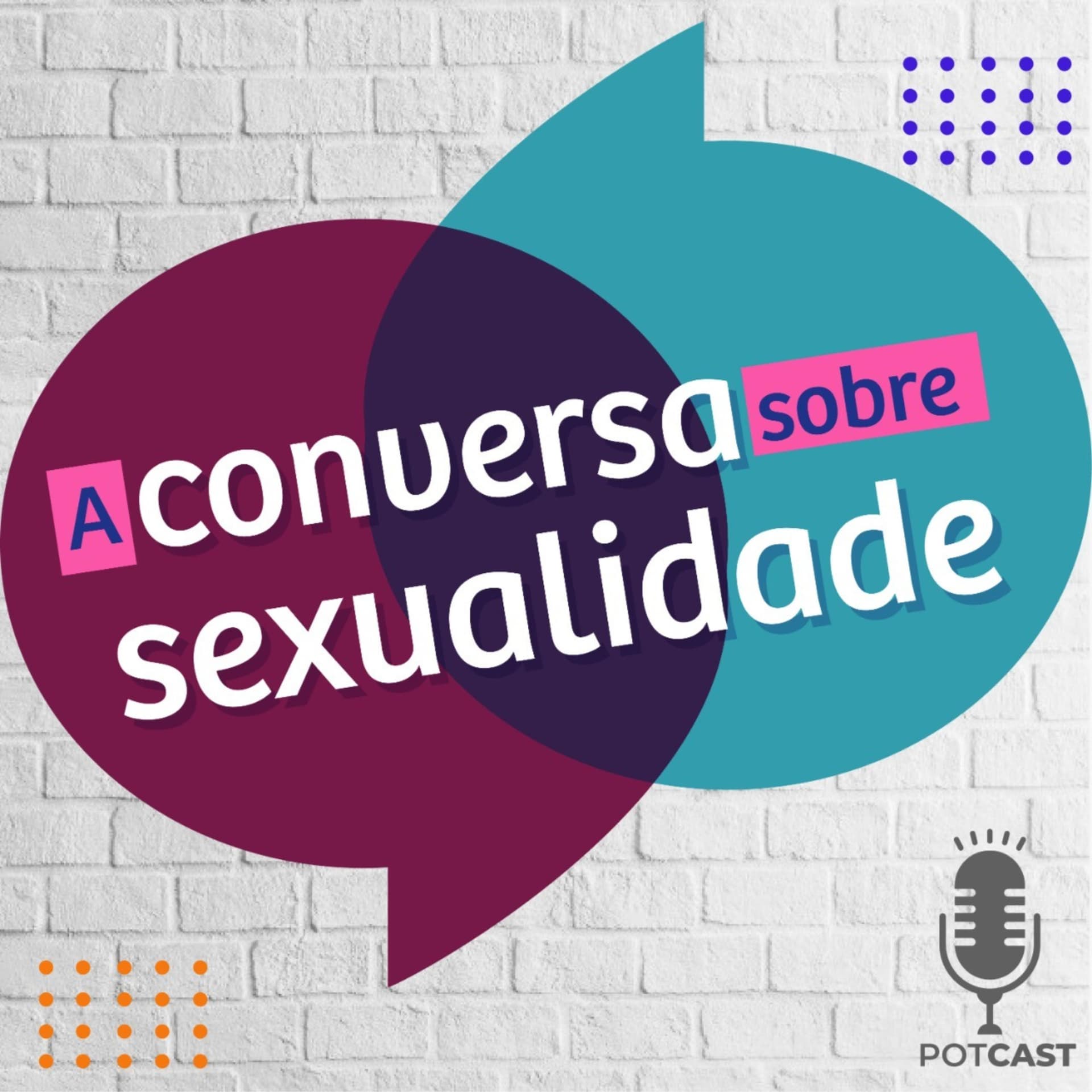 A CONVERSA SOBRE SEXUALIDADE - Podcasts