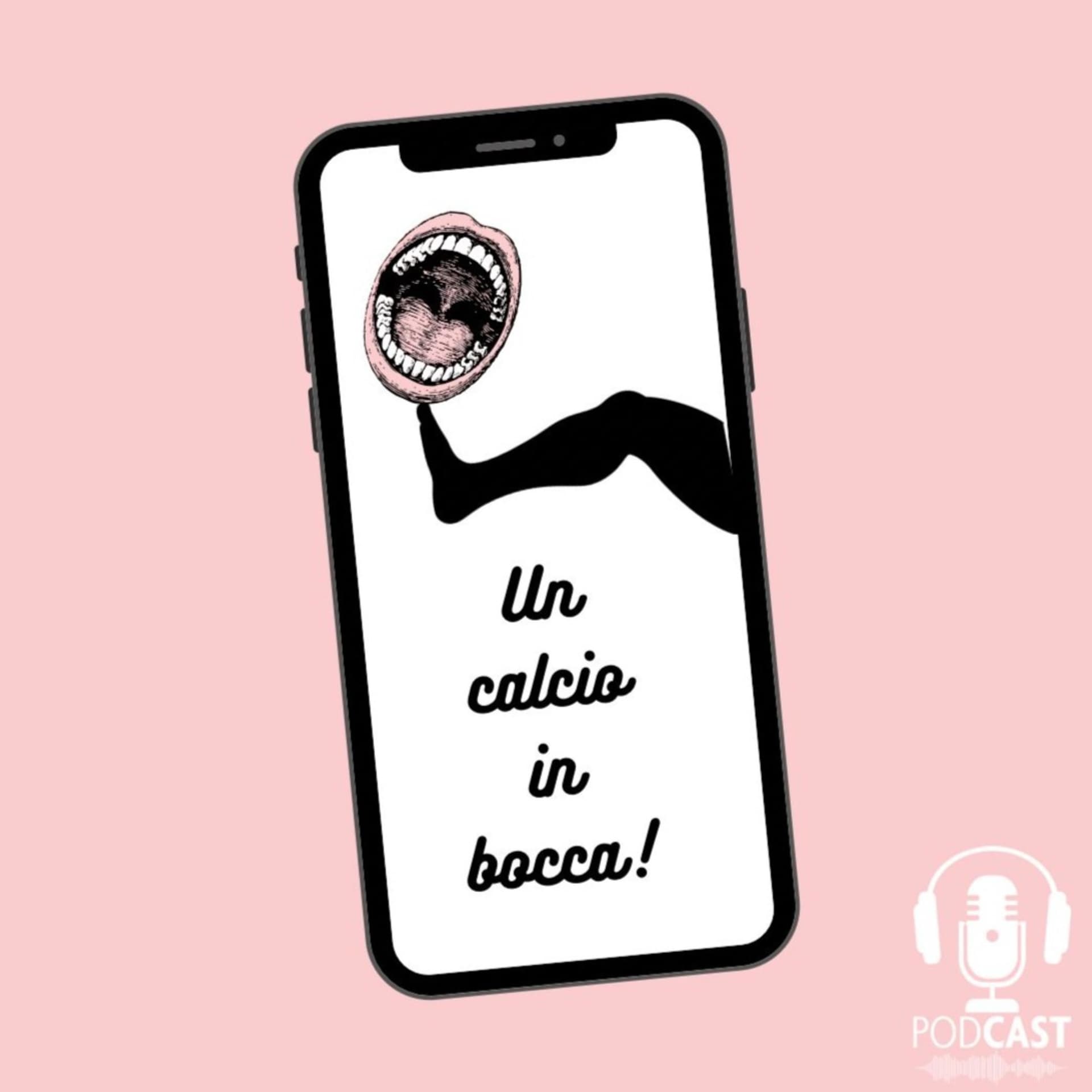 Un Calcio In Bocca - Podcasts
