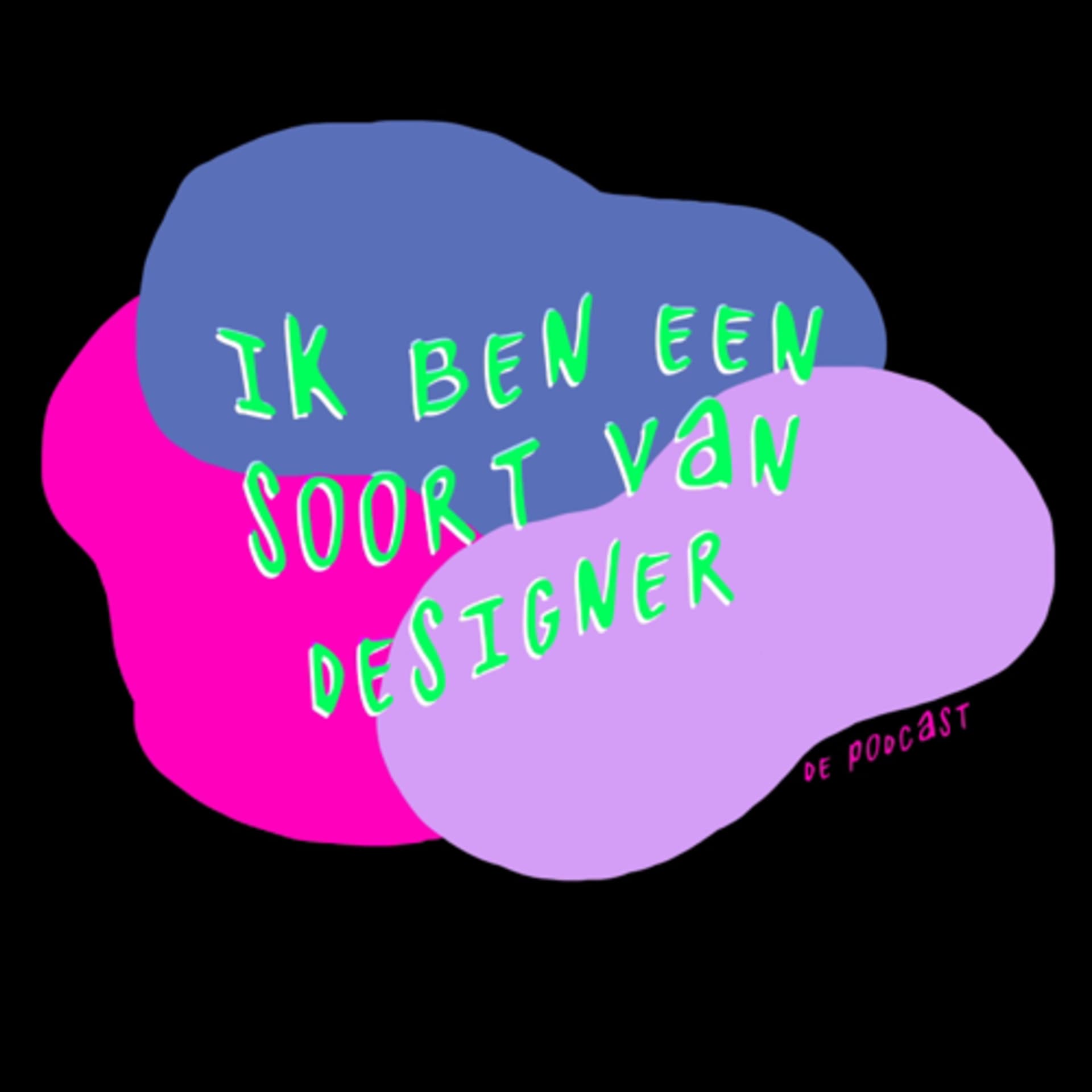 Ik ben een soort van designer - Podcasts