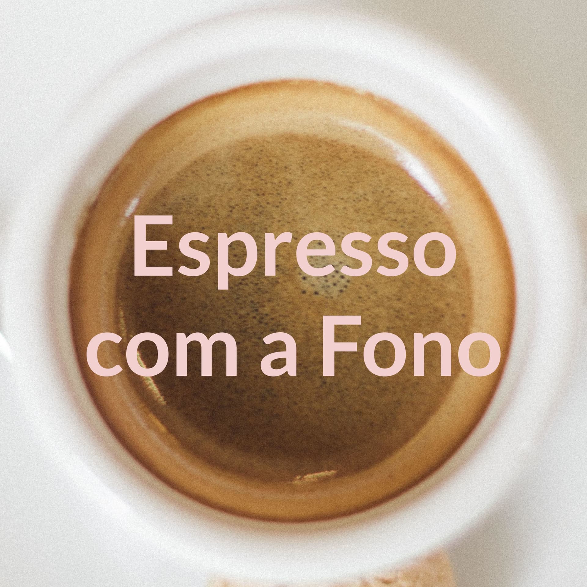 Espresso com a Fono - Podcasts
