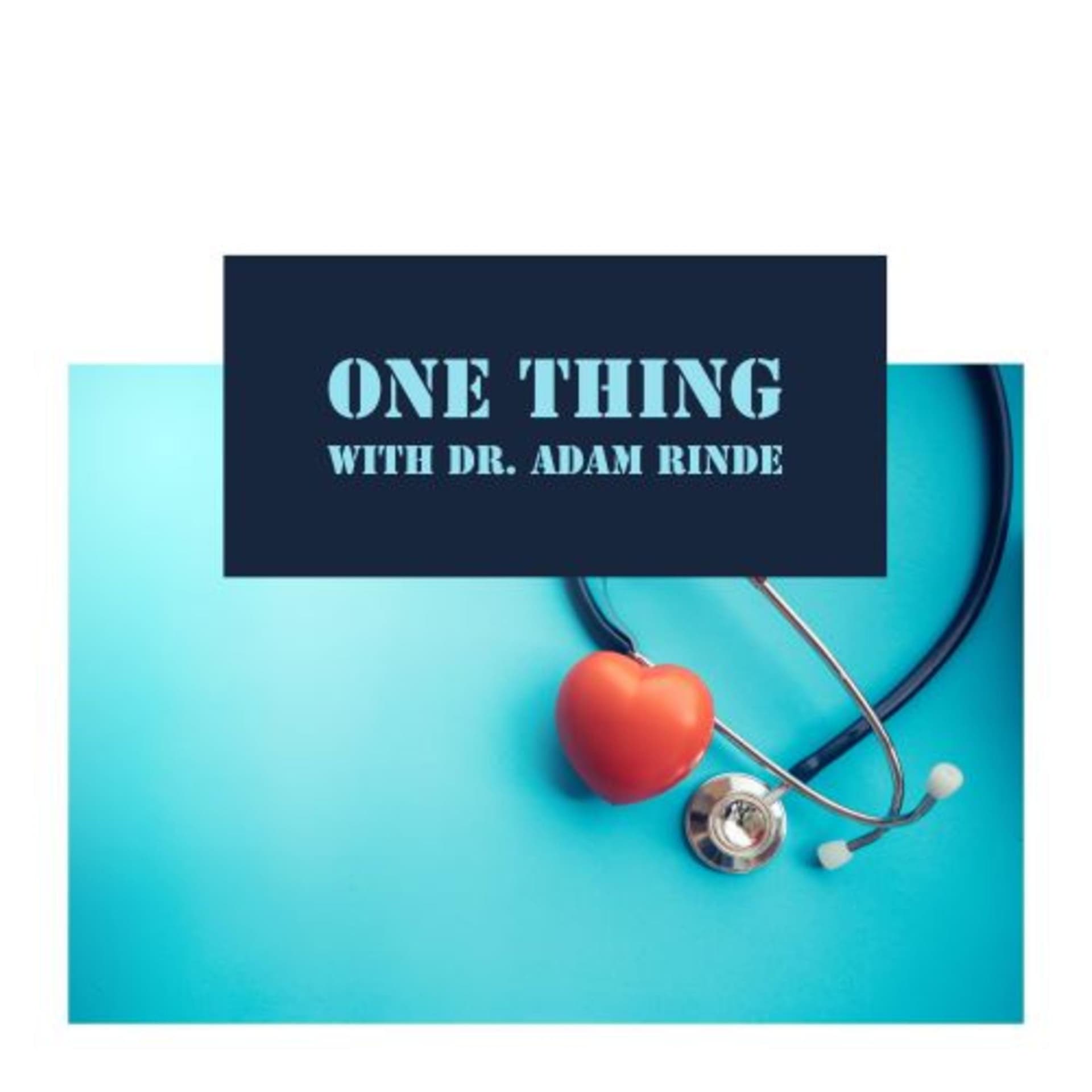 One Thing with Dr. Adam Rinde - Podcasts